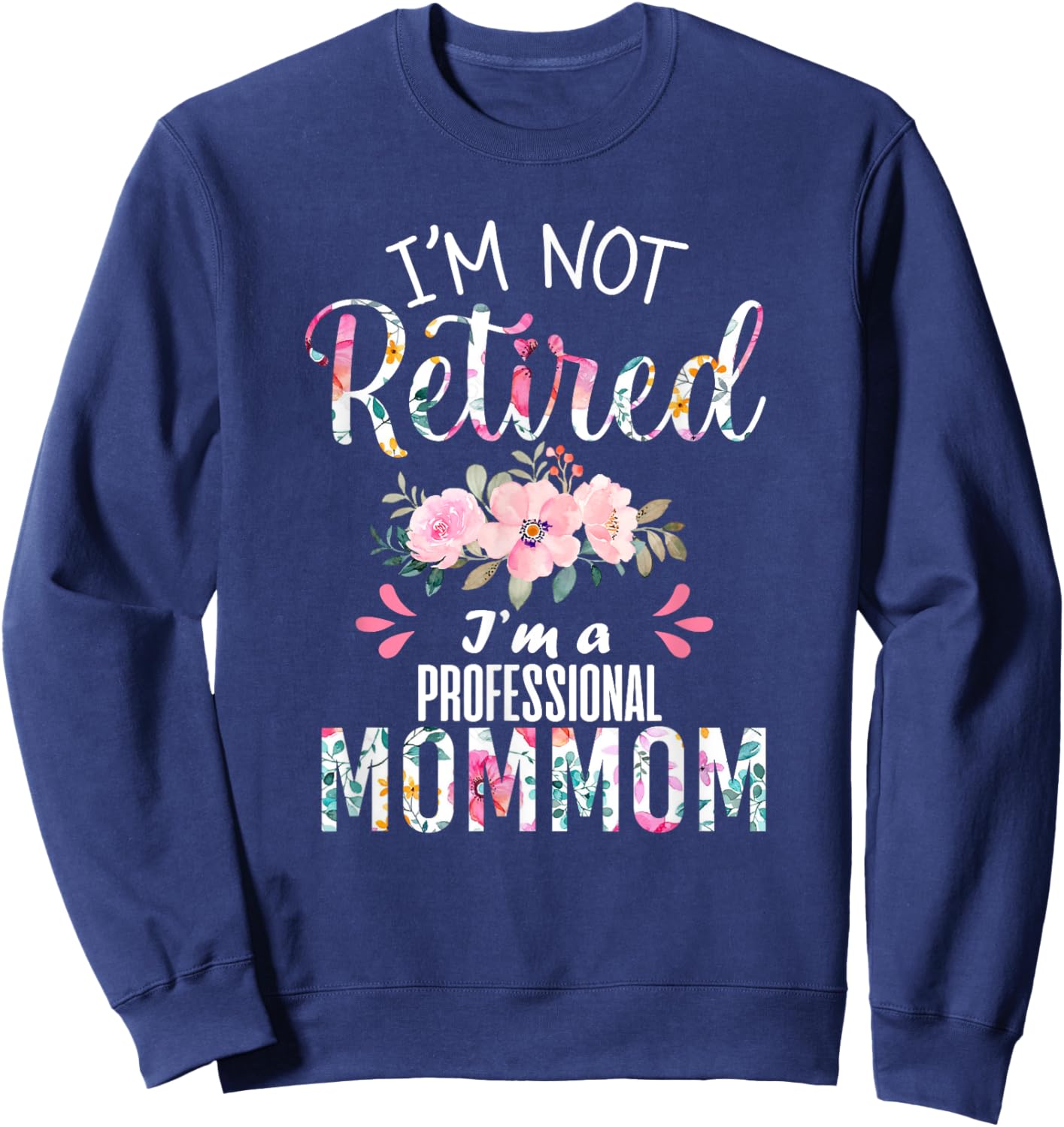 I'm Not Retired I'm a Professional Mommom Retirement Grandma Sweatshirt - Sweatshirt | Navy