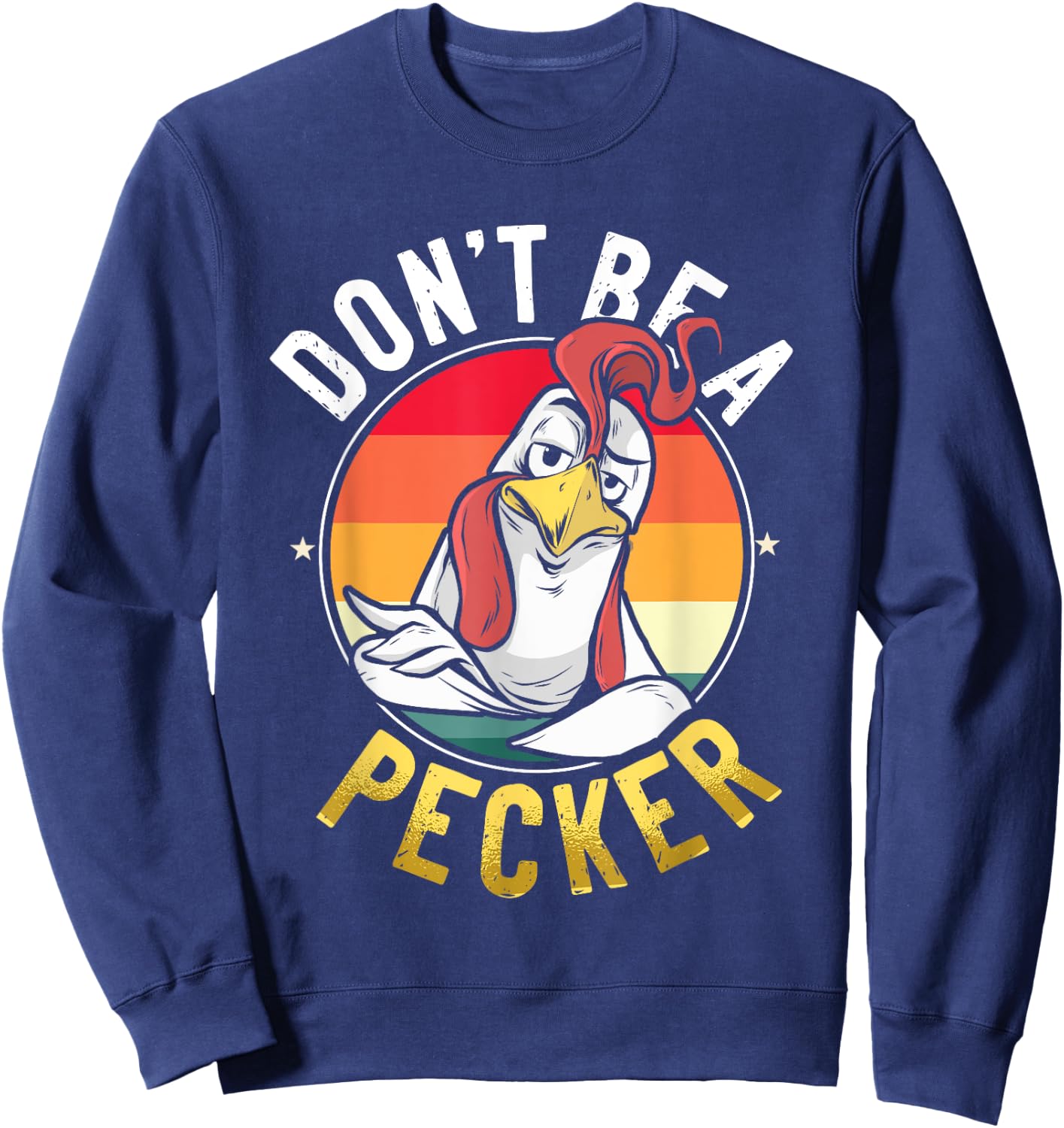 Don't Be A Pecker T Shirt Funny Retro Chicken Lover Pun Gift Sweatshirt - Sweatshirt | Navy