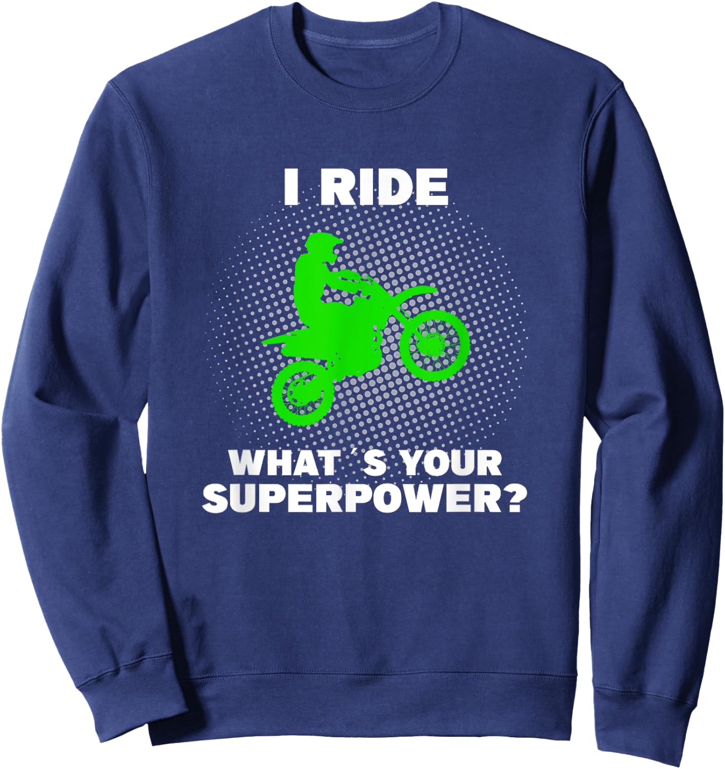 I Ride Motocross What is your Superpower Funny Dirt Bike Fun Sweatshirt - Sweatshirt | Navy