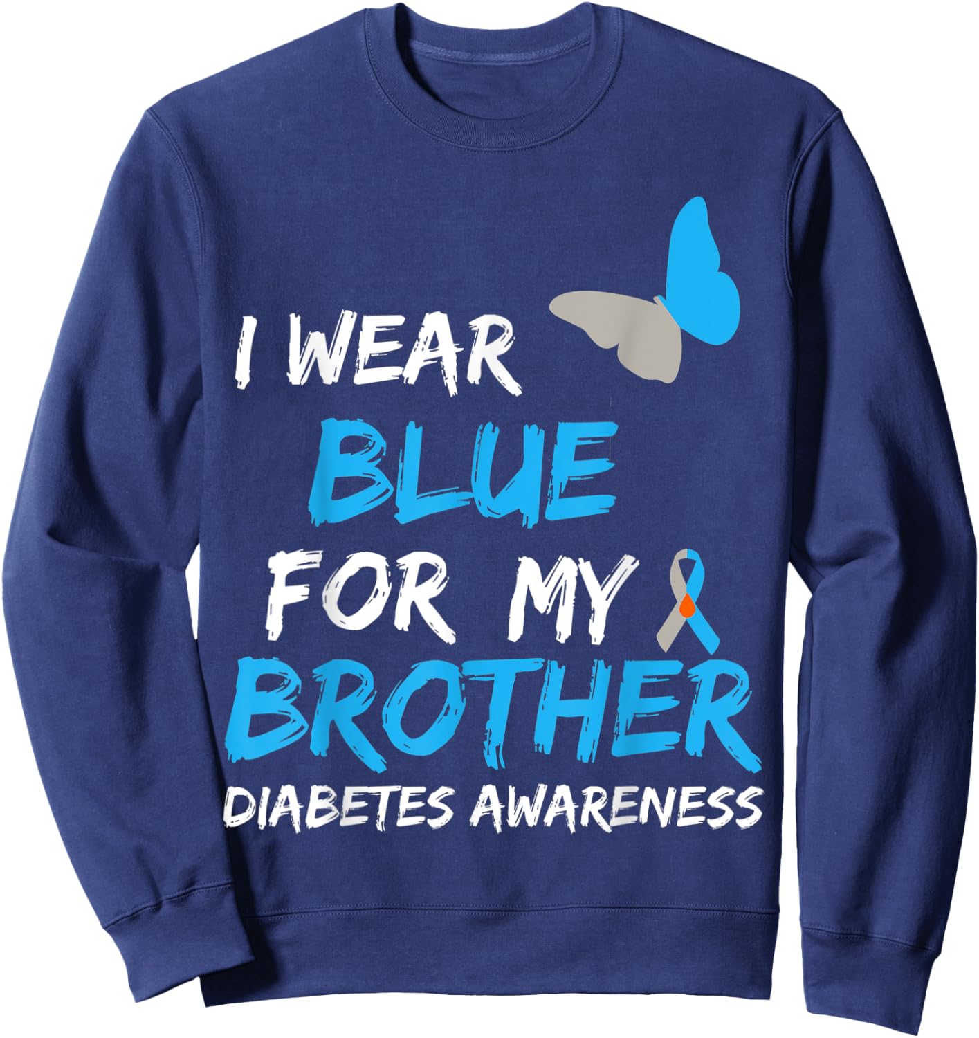 I Wear Blue For My Brother Diabetes Awareness Ribbon Sweatshirt - Sweatshirt | Navy