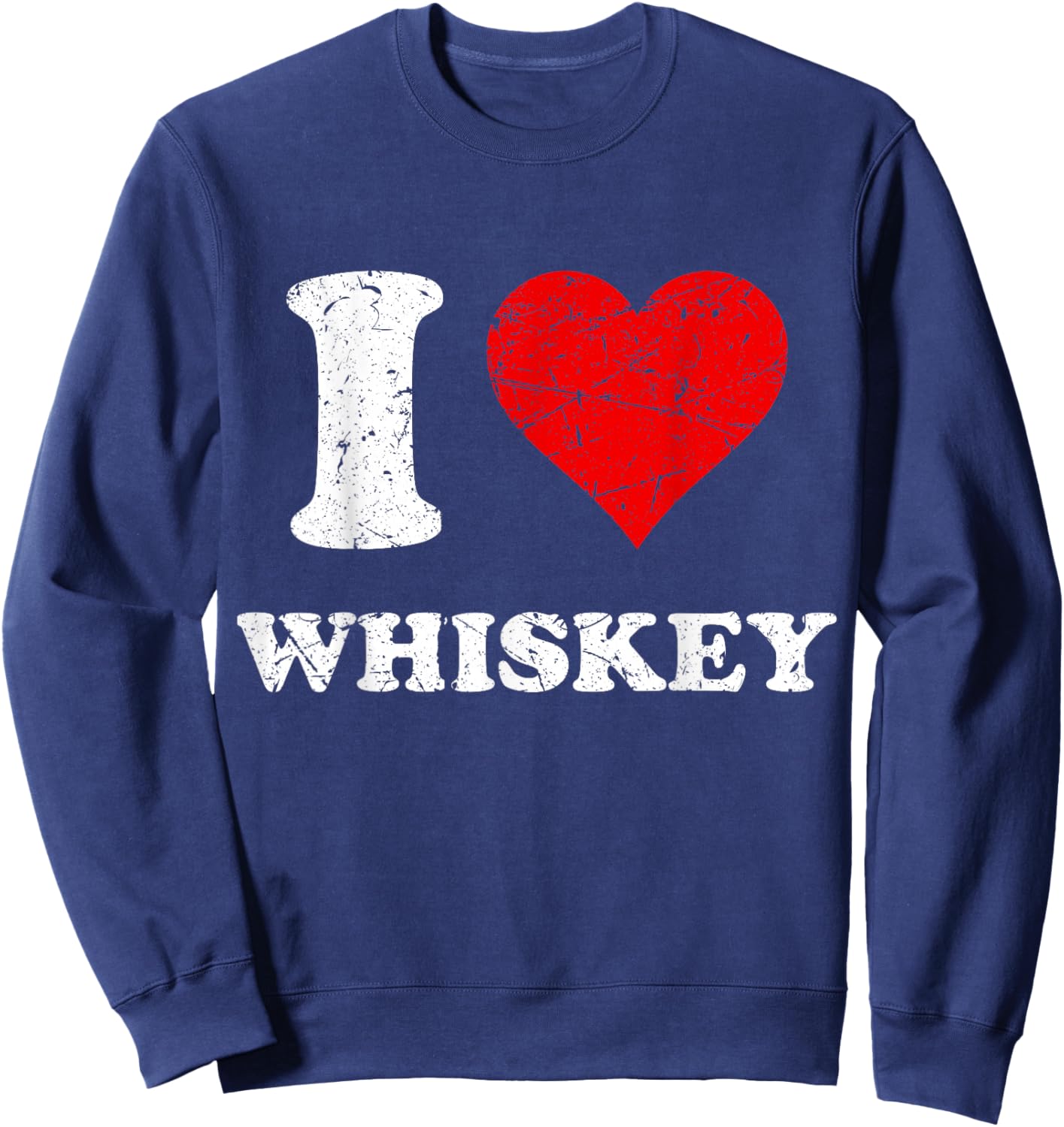 Distressed Alcohol Drinking I Heart Whiskey I Love Whiskey Sweatshirt - Sweatshirt | Navy