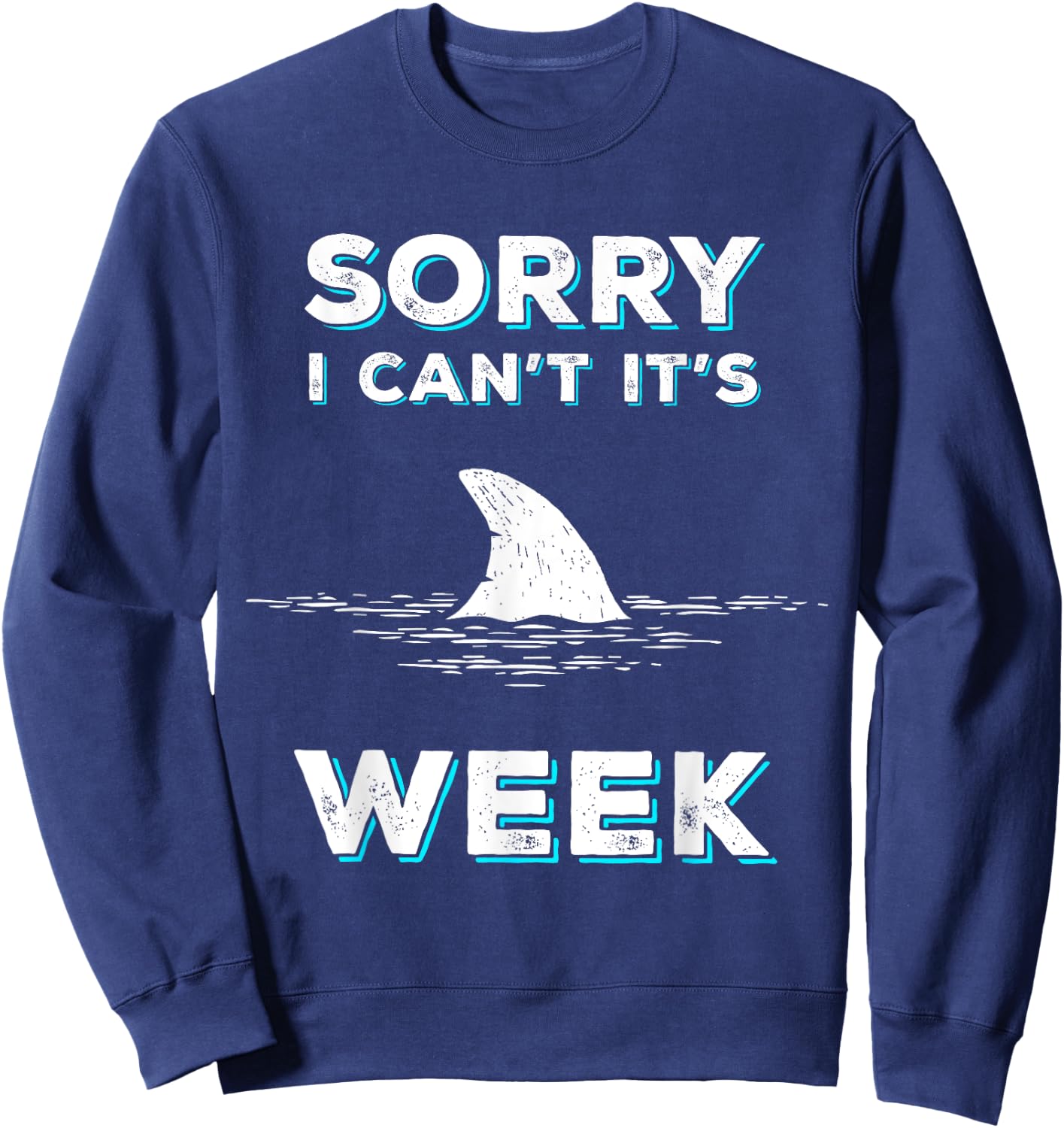 Sorry I Can't It's Week Funny Shark Gift Sweatshirt - Sweatshirt | Navy