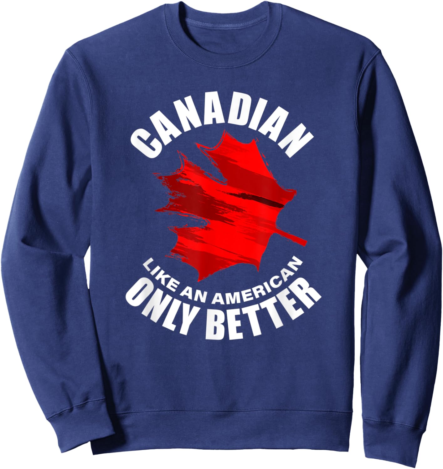 Canadian Like American Only Better Sweatshirt - Sweatshirt | Navy