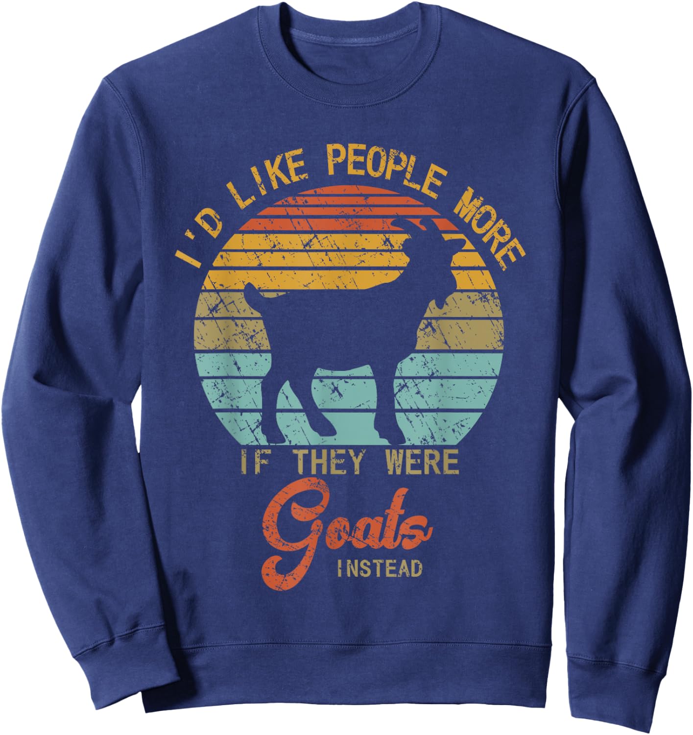 Funny Goat I'd like People more if they were Goats instead Sweatshirt - Sweatshirt | Navy