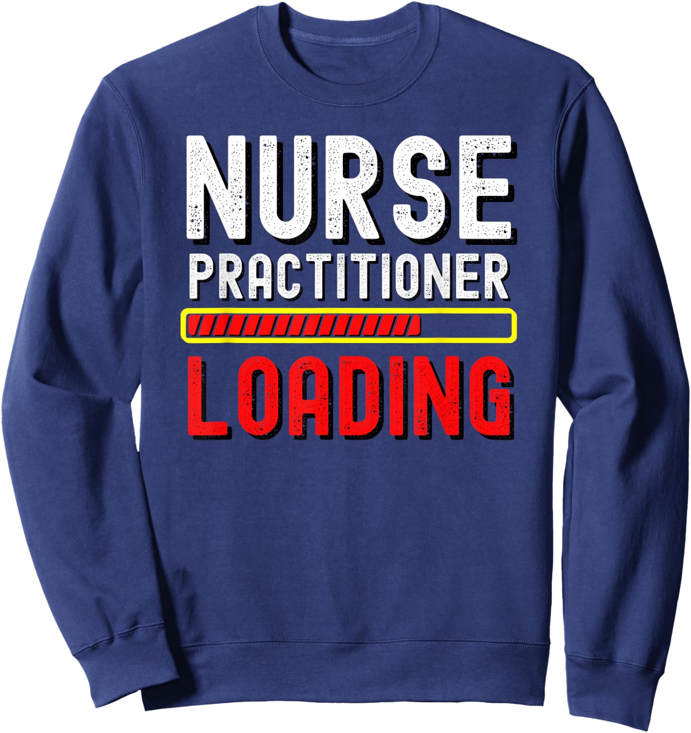 Nurse Practitioner In Progress Loading Training Student Gift Sweatshirt - Sweatshirt | Navy