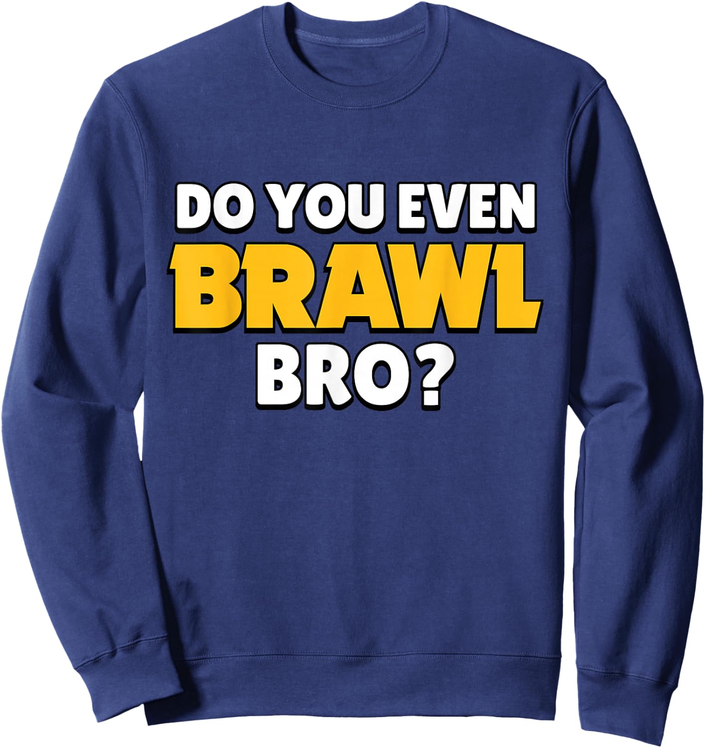 Do You Even Brawl, Bro. (ver. 2) Sweatshirt - Sweatshirt | Navy