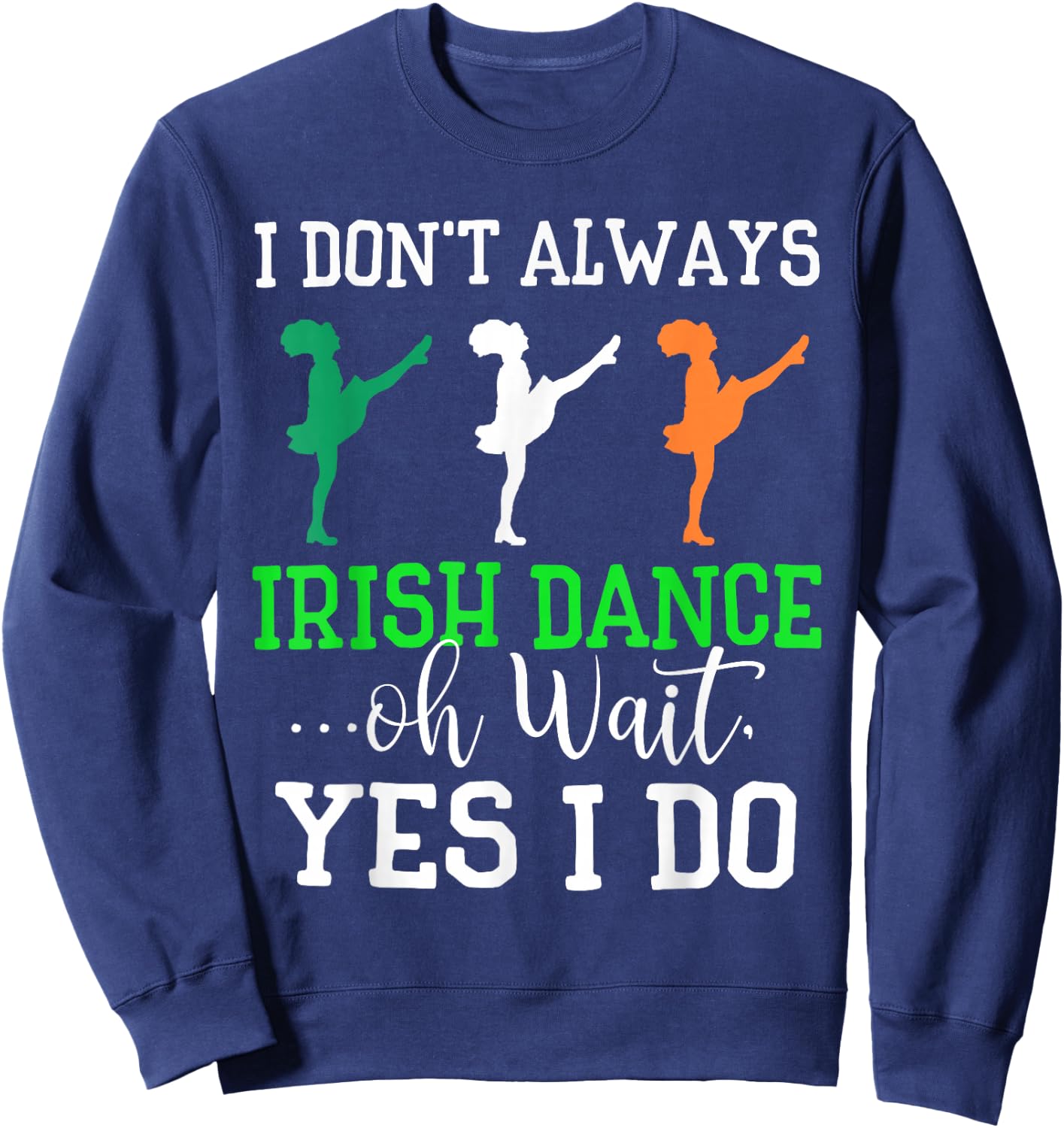 Funny Irish Dance Shirt Girls Women Dance St Patrick's Day Sweatshirt - Sweatshirt | Navy