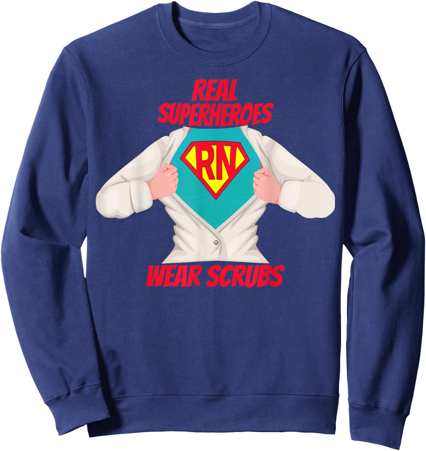 Super RN Registered Nurse Real Superheroes Wear Scrubs Sweatshirt - Sweatshirt | Navy