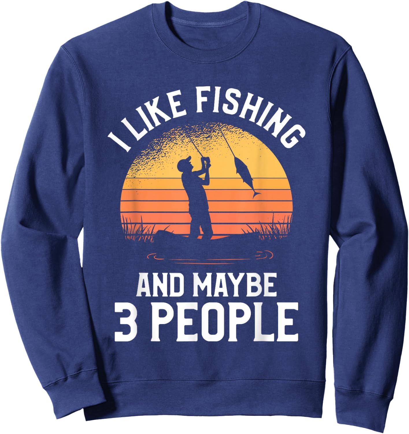 I Like Fishing And Maybe 3 People Sweatshirt - Sweatshirt | Navy