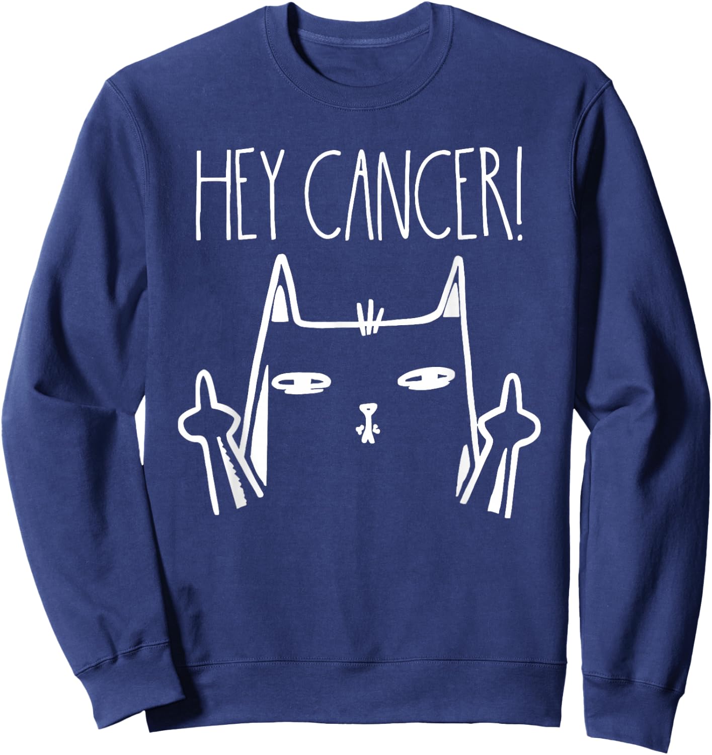 Hey Cancer F U Cancer Awareness Sweatshirt - Sweatshirt | Navy