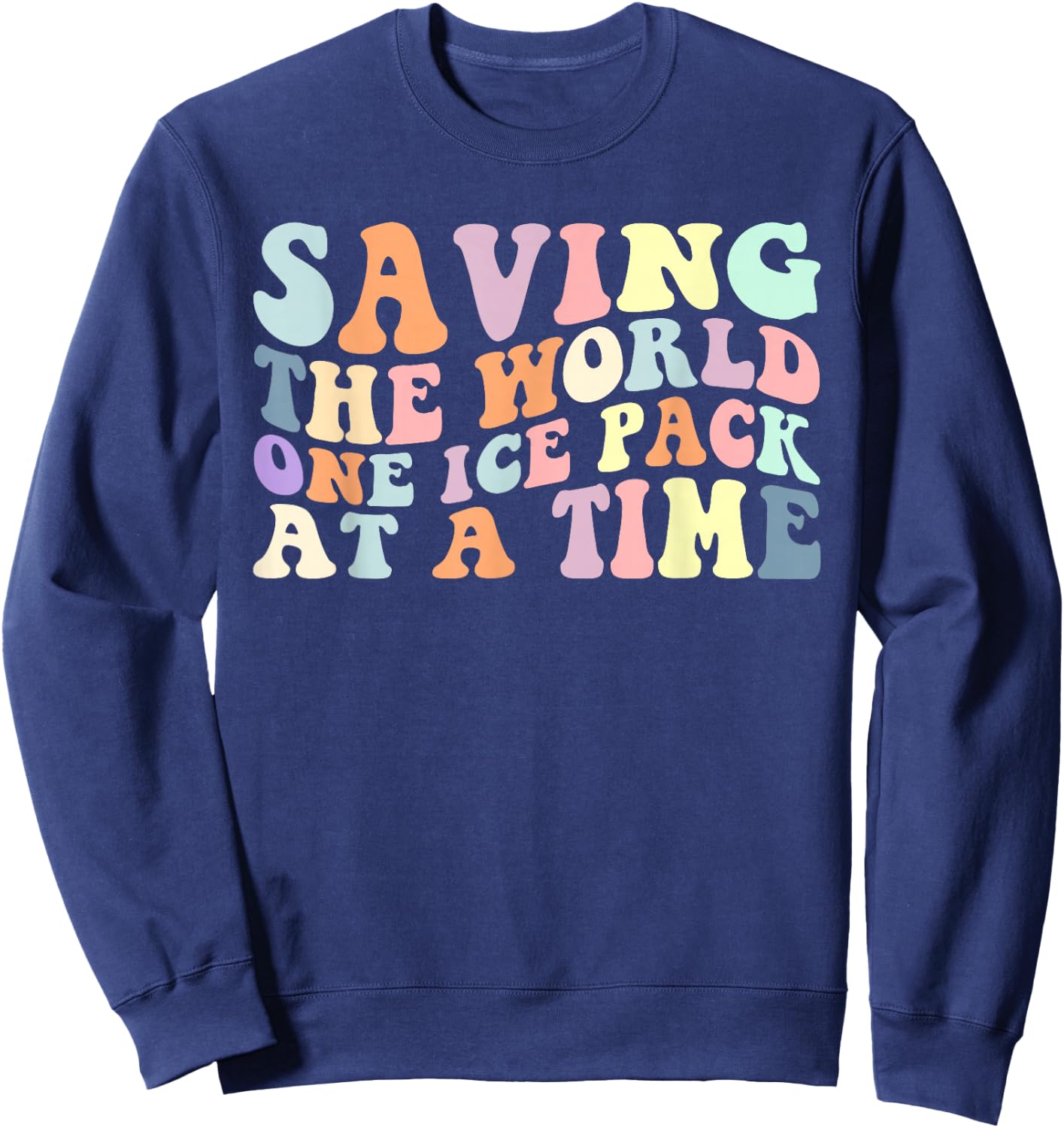 Saving The World One Ice Pack At A Time School Nurse Sweatshirt - Sweatshirt | Navy