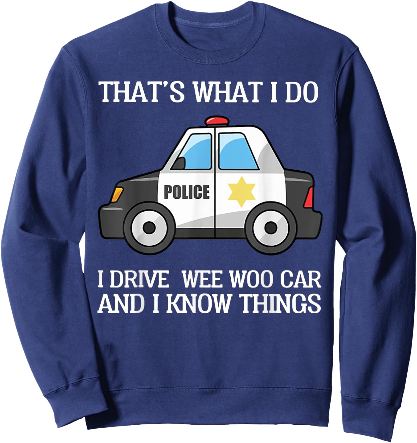 That's What I Do I Drive Wee Woo Car Police Sweatshirt - Sweatshirt | Navy