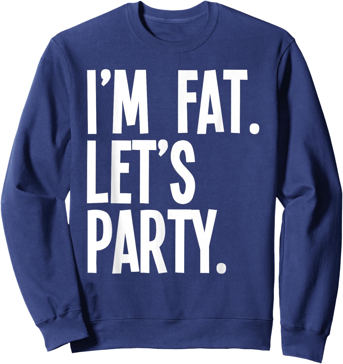I'm Fat Let's Party Funny Fat People Drinking Sweatshirt - Sweatshirt | Navy