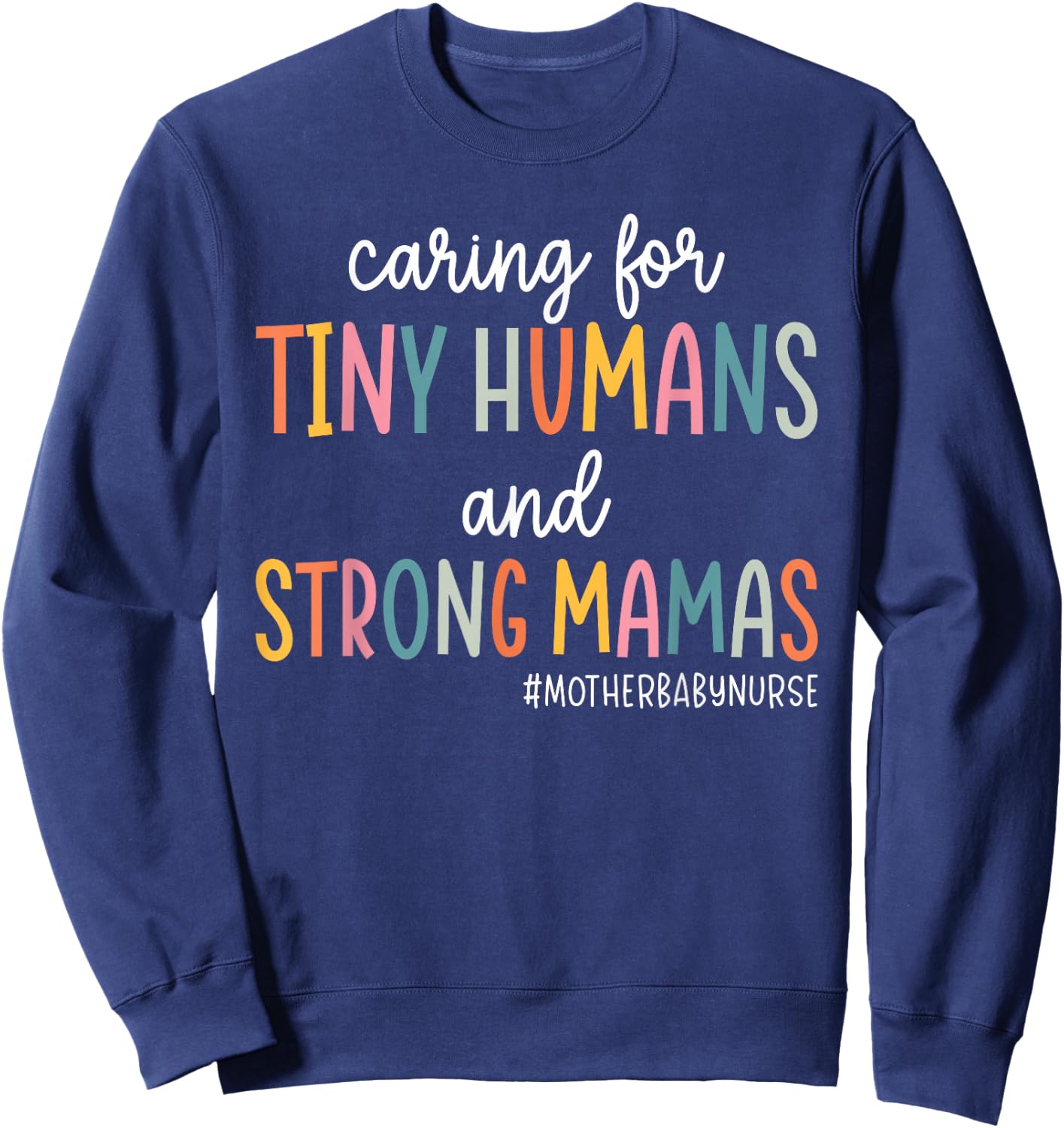 Caring for Tiny Humans And Strong Mamas Mother Baby Nurse Sweatshirt - Sweatshirt | Navy