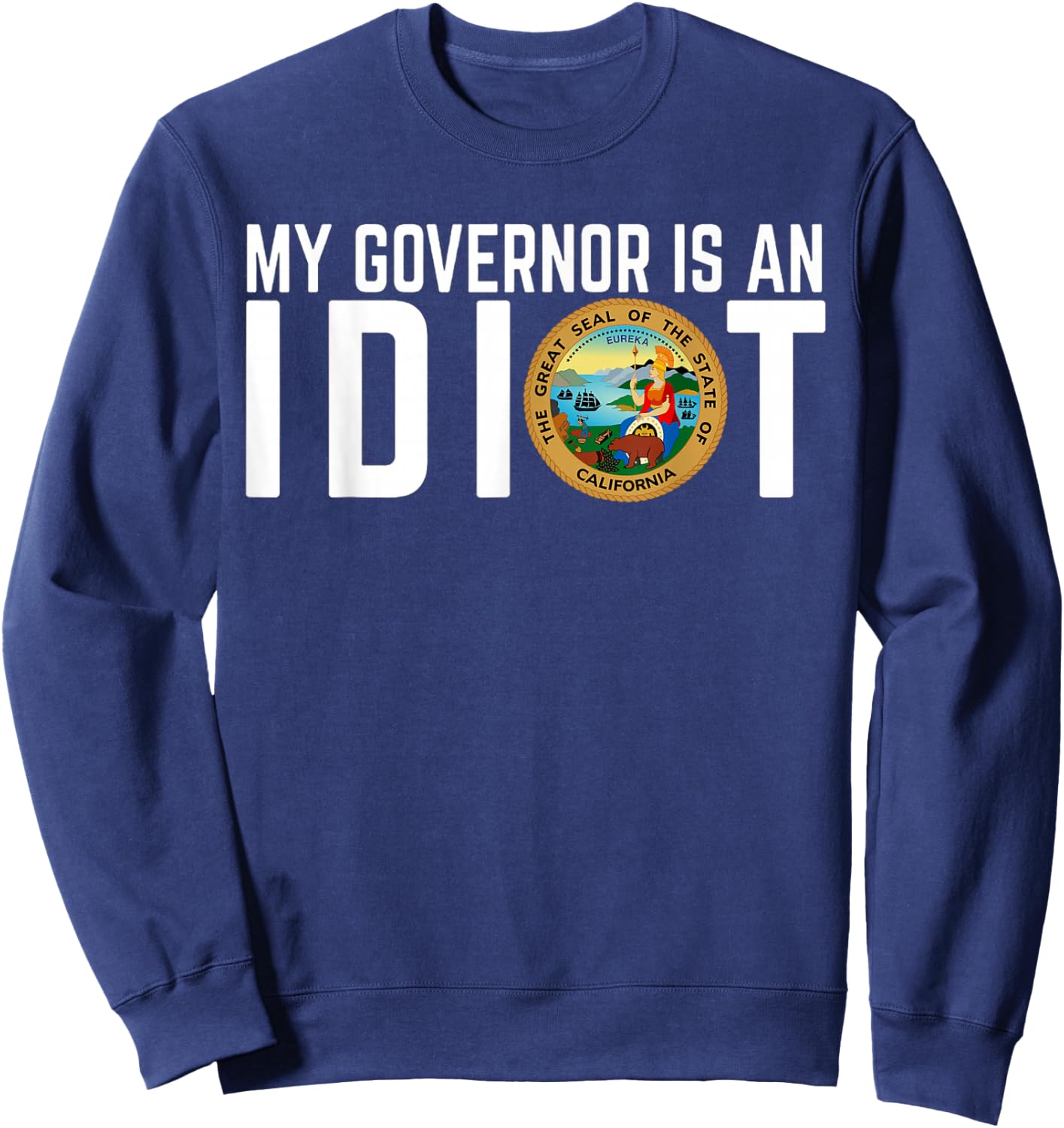 My Governor Is An Idiot California Sweatshirt - Sweatshirt | Navy