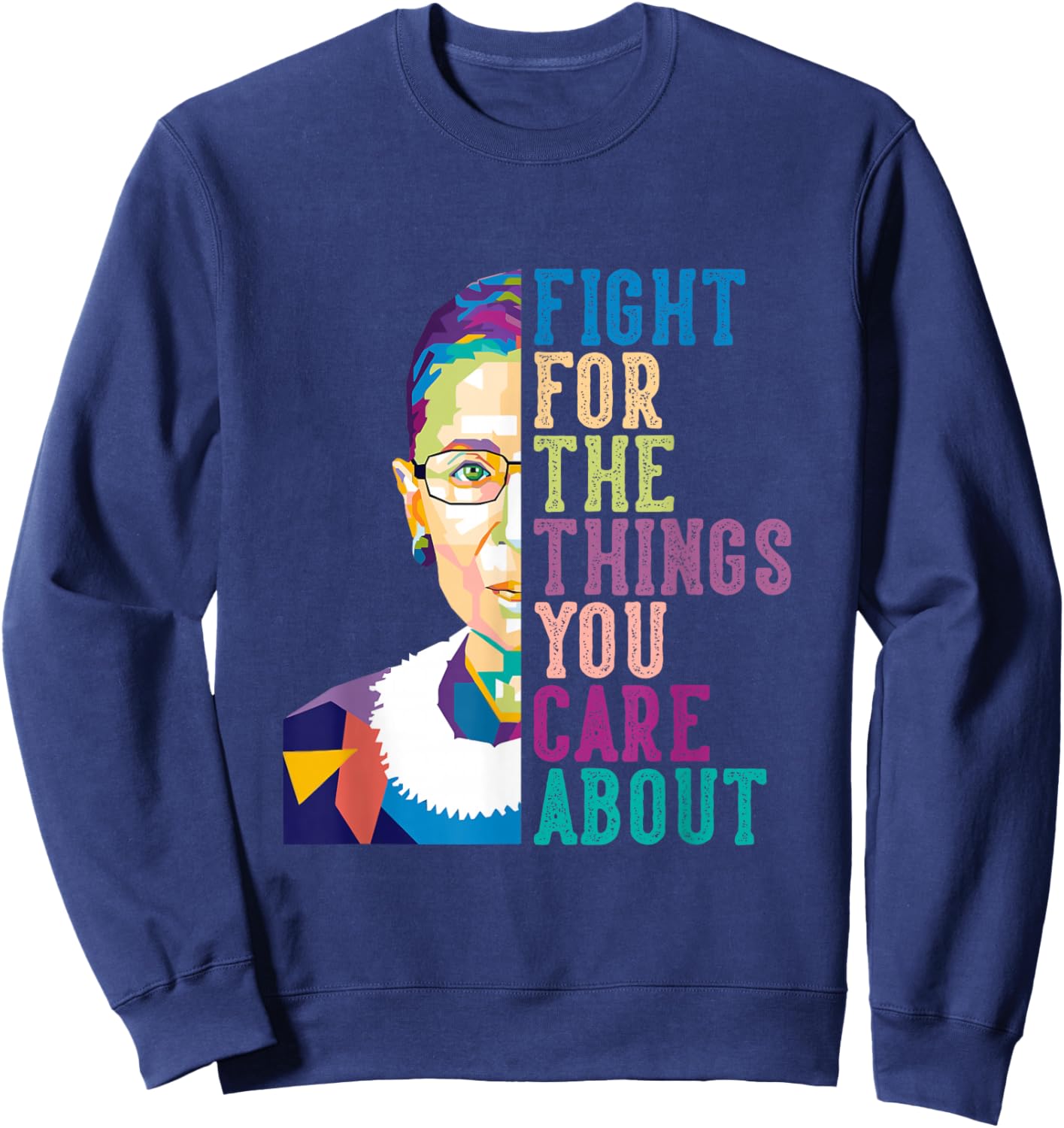 RBG Ruth Bader Ginsburg Gifts Fight For The Things You Care About , Small, Black Sweatshirt - Sweatshirt | Navy