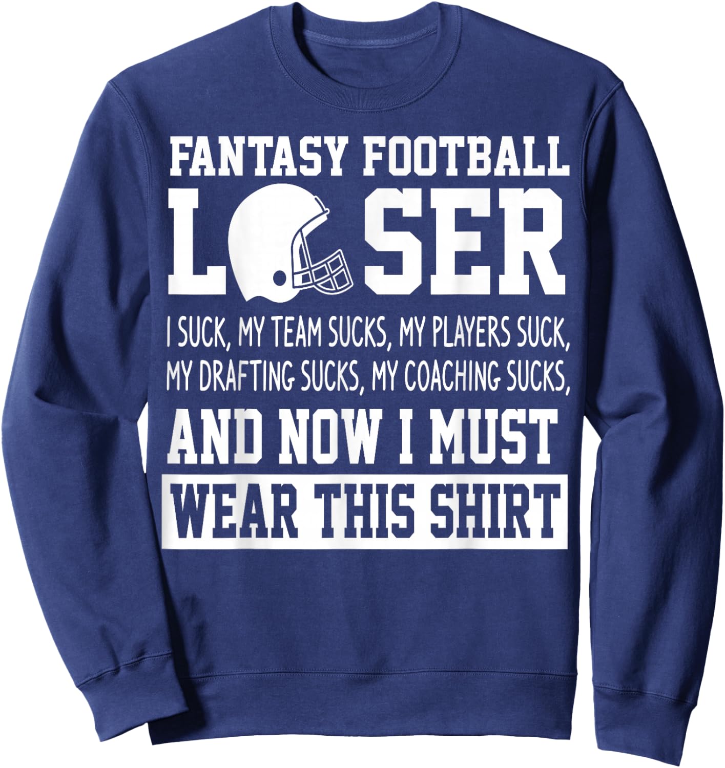 I Suck at Fantasy Football Funny Loser Draft Party Sweatshirt - Sweatshirt | Navy