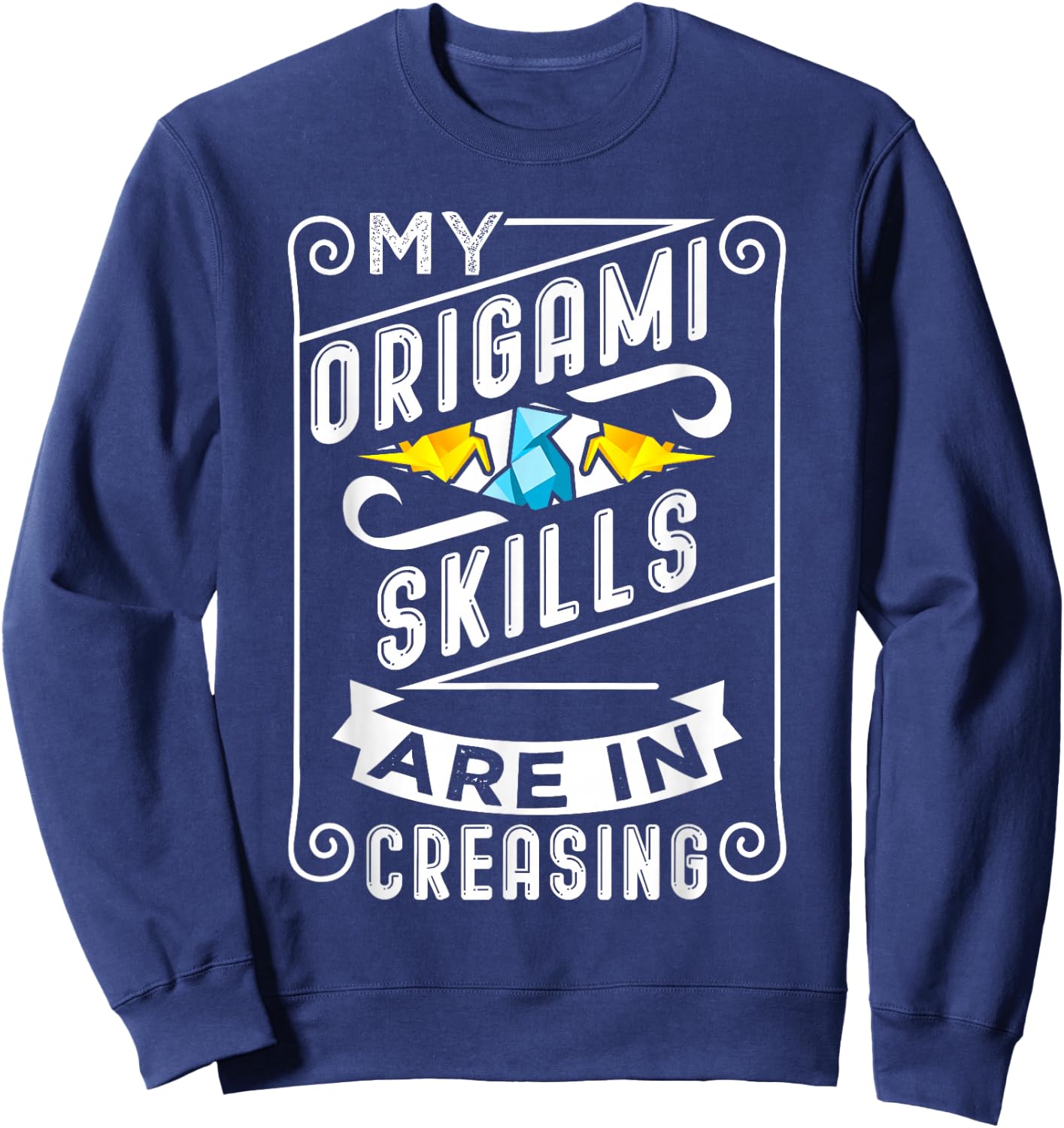 Origami Pun Origami Skills Are In Creasing Sweatshirt - Sweatshirt | Navy
