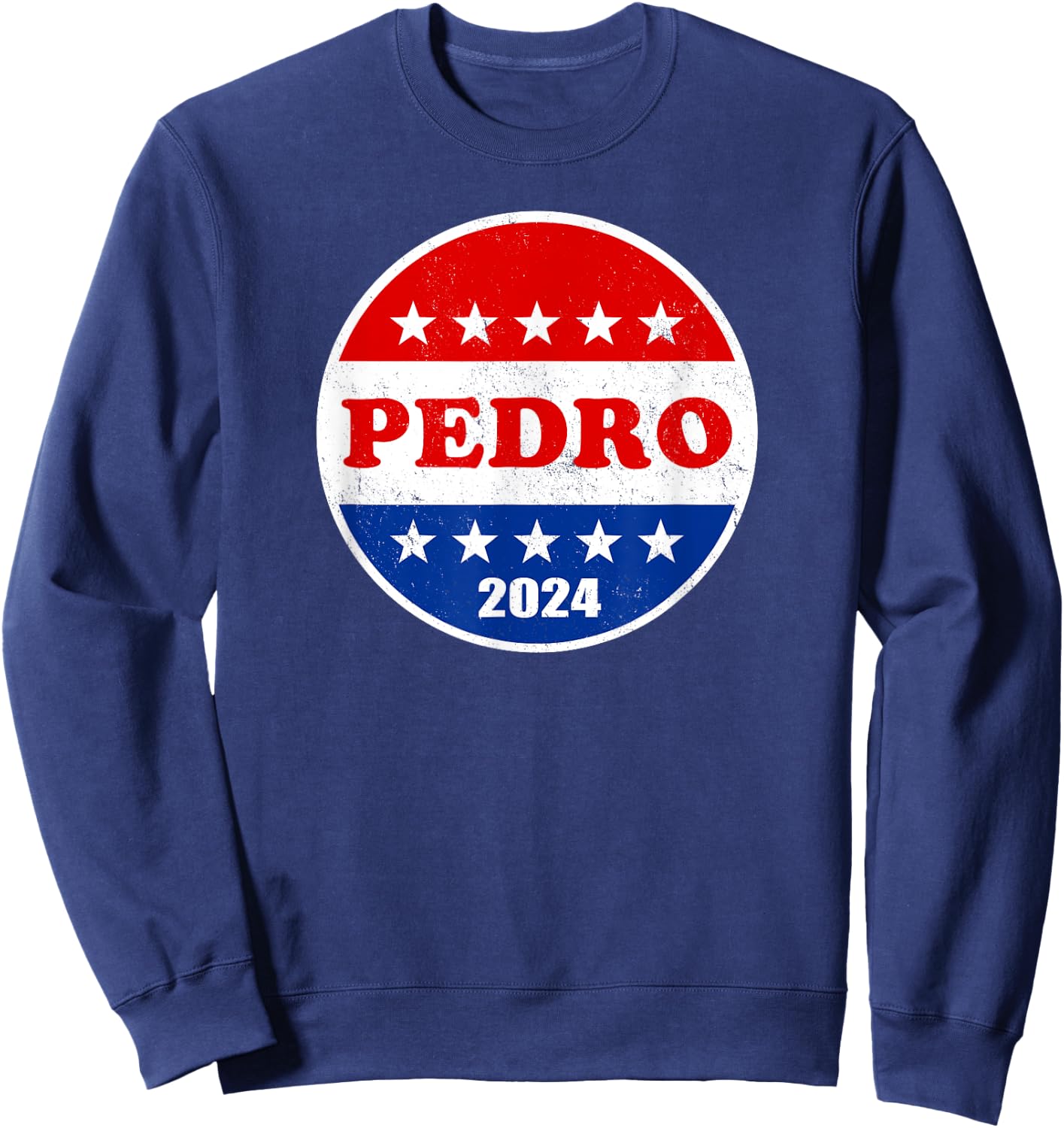 Pedro 2024 Red White and Blue Voter Button Funny Political Sweatshirt - Sweatshirt | Navy