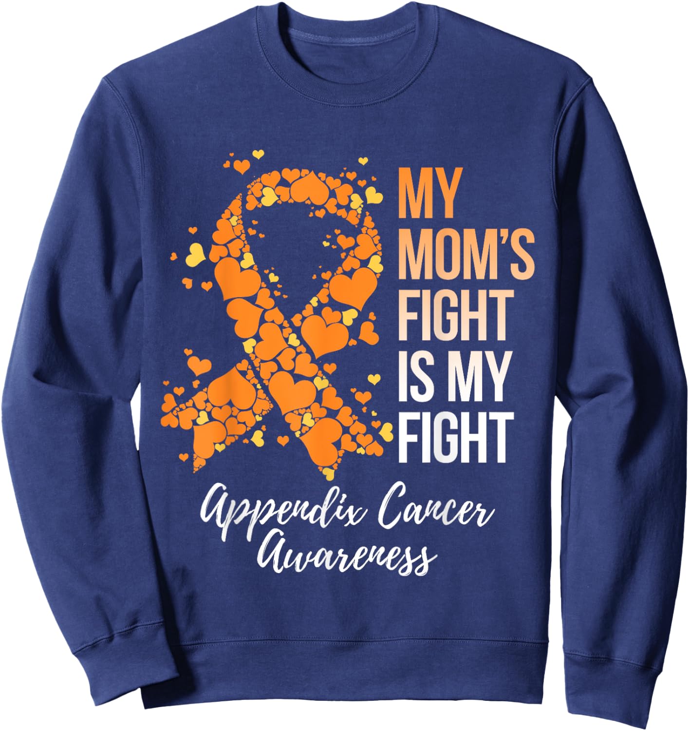 My Mom’s Fight Is My Fight Appendix Cancer Awareness Sweatshirt - Sweatshirt | Navy