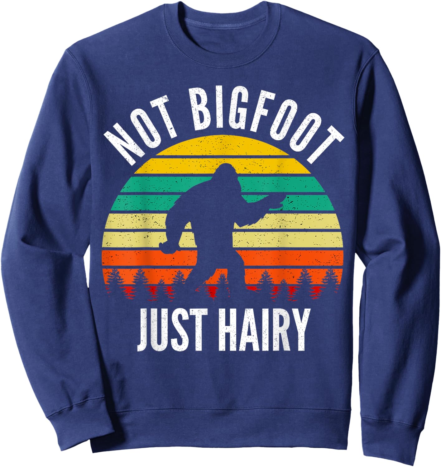 Not Bigfoot Just Hairy - Funny Hairy Chest Gift Sweatshirt - Sweatshirt | Navy