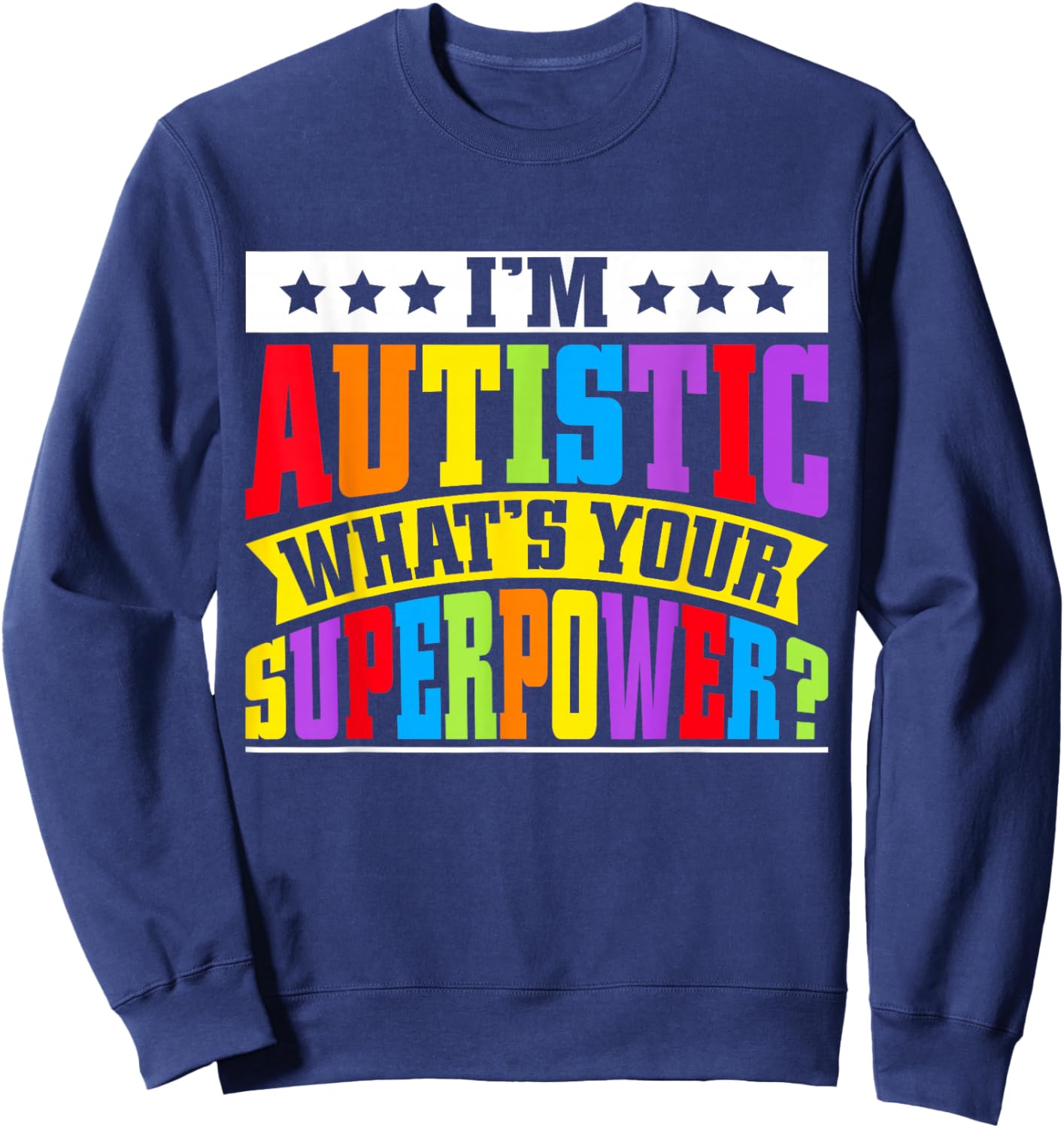 Im autistic whats your Superpower Autism Sweatshirt - Sweatshirt | Navy