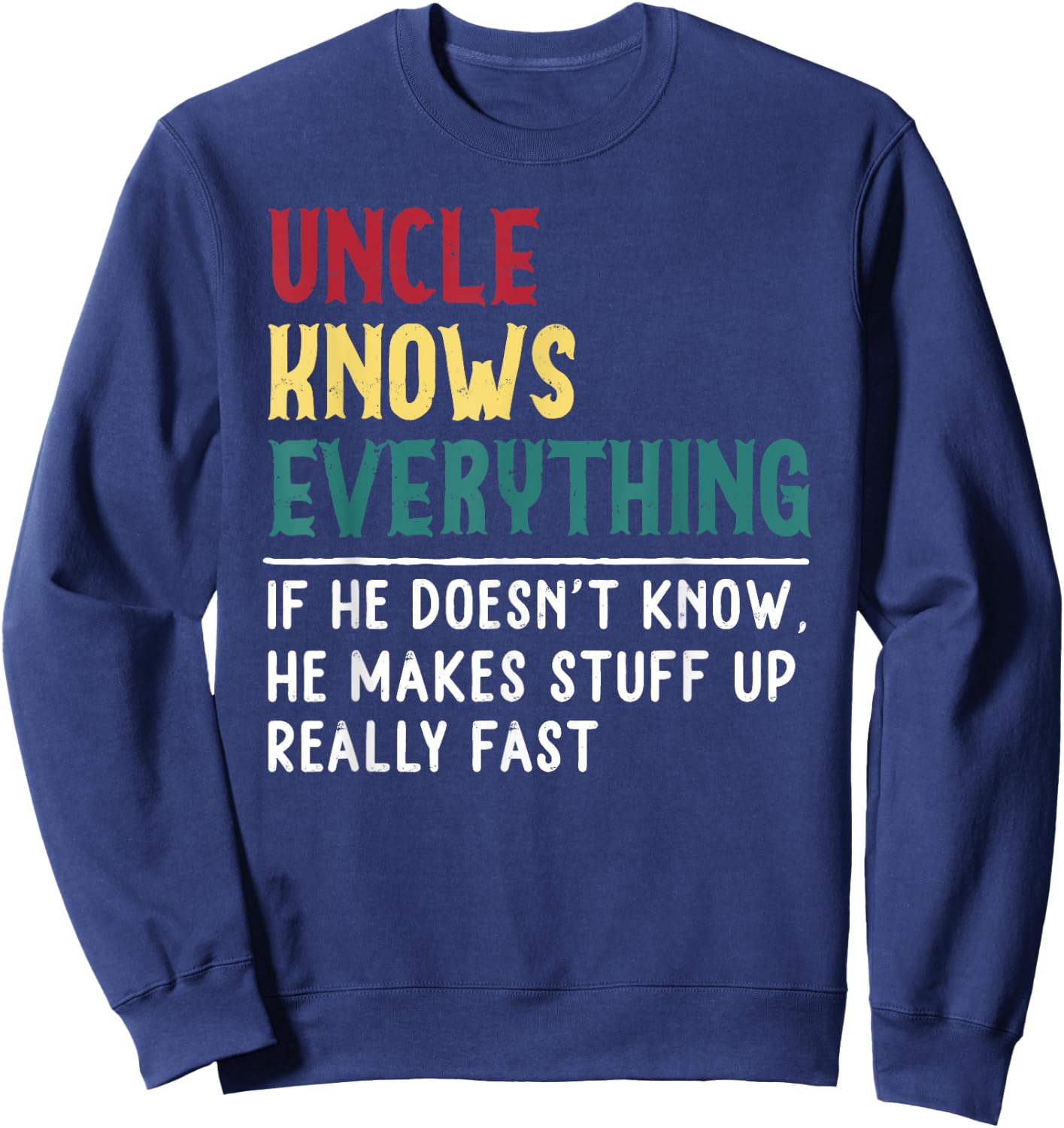 Uncle know Everything Father's day Gift Funny Uncle Dad Sweatshirt - Sweatshirt | Navy