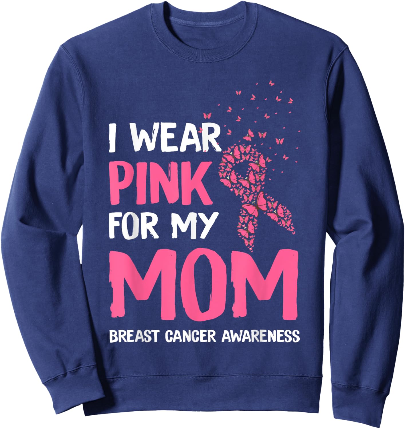 I Wear Pink For My Mom Breast Cancer Awareness Son Support Sweatshirt - Sweatshirt | Navy