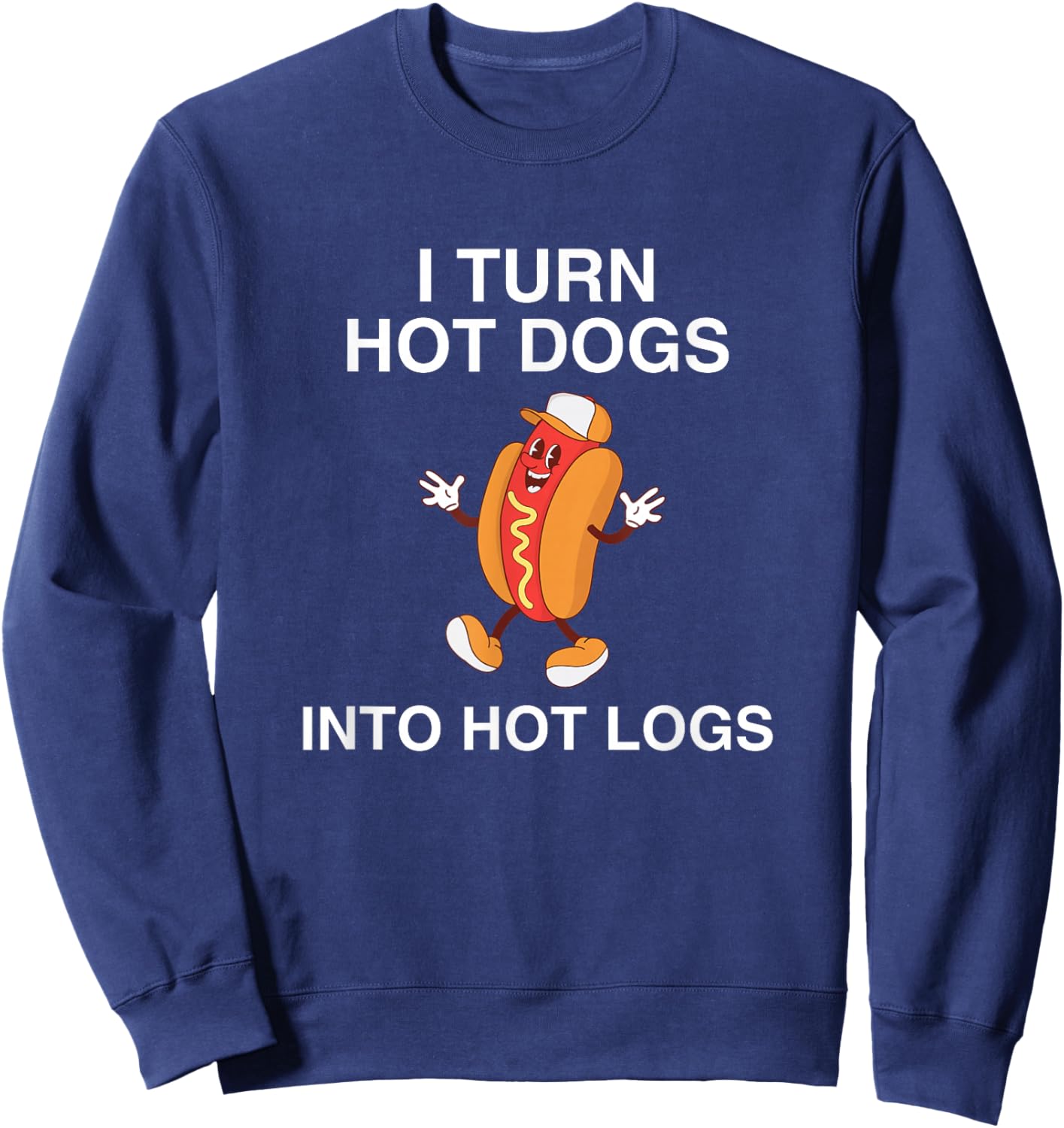 I Turn Hot Dogs Into Hot Logs Y2K Funny Joke Dark Humor Meme Sweatshirt - Sweatshirt | Navy