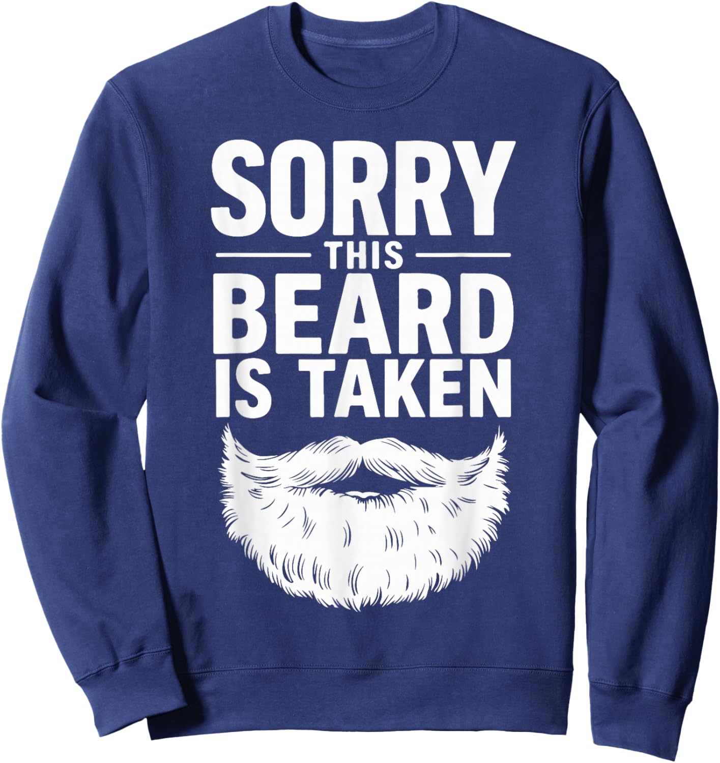 Sorry This Beard is Taken Sweatshirt - Sweatshirt | Navy