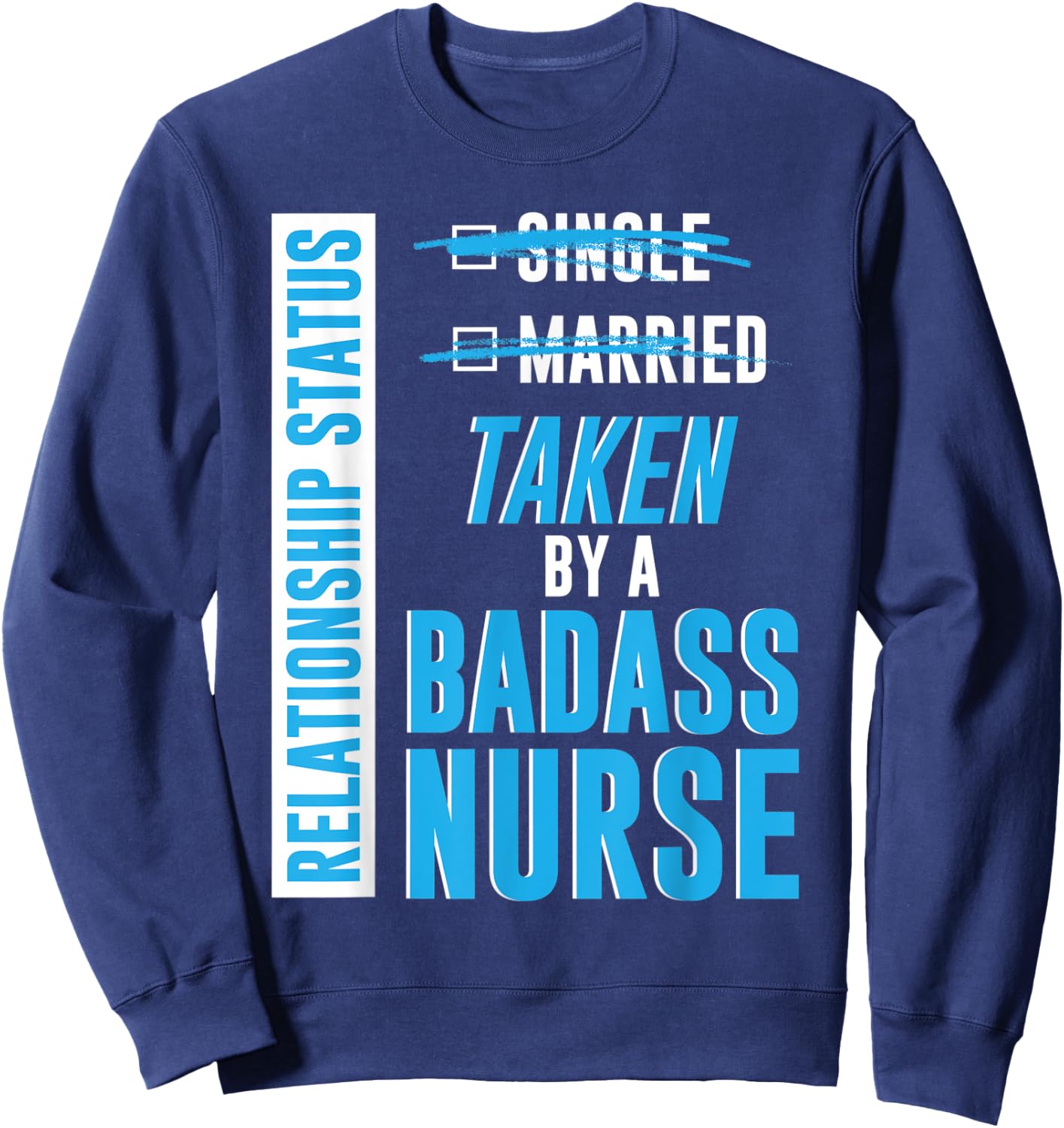 Relationship Status Taken by a Badass Nurse nursing RN gift Sweatshirt - Sweatshirt | Navy