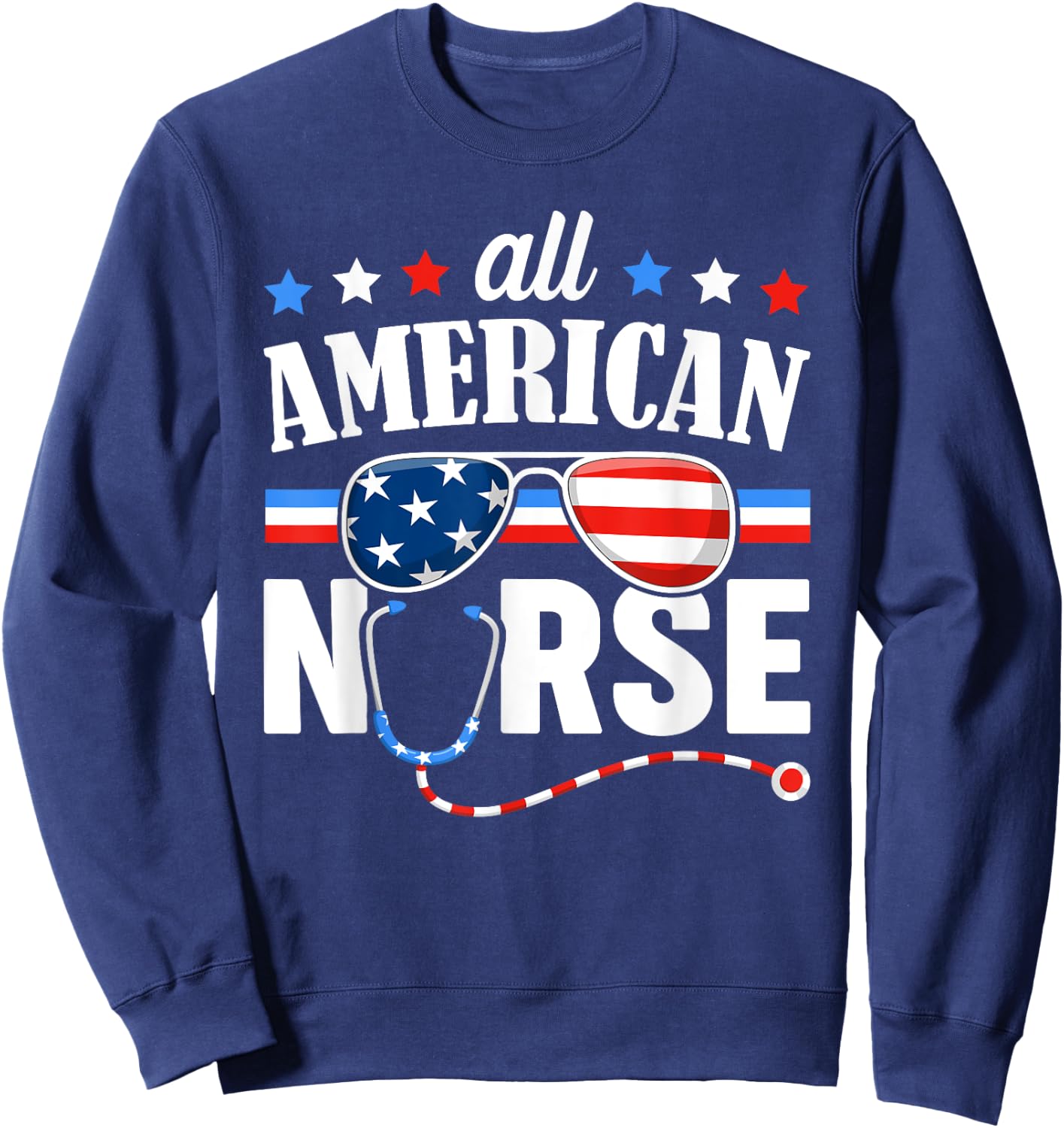 All American Nurse 4th of July Patriotic USA Flag Nursing Women Men Sweatshirt - Sweatshirt | Navy