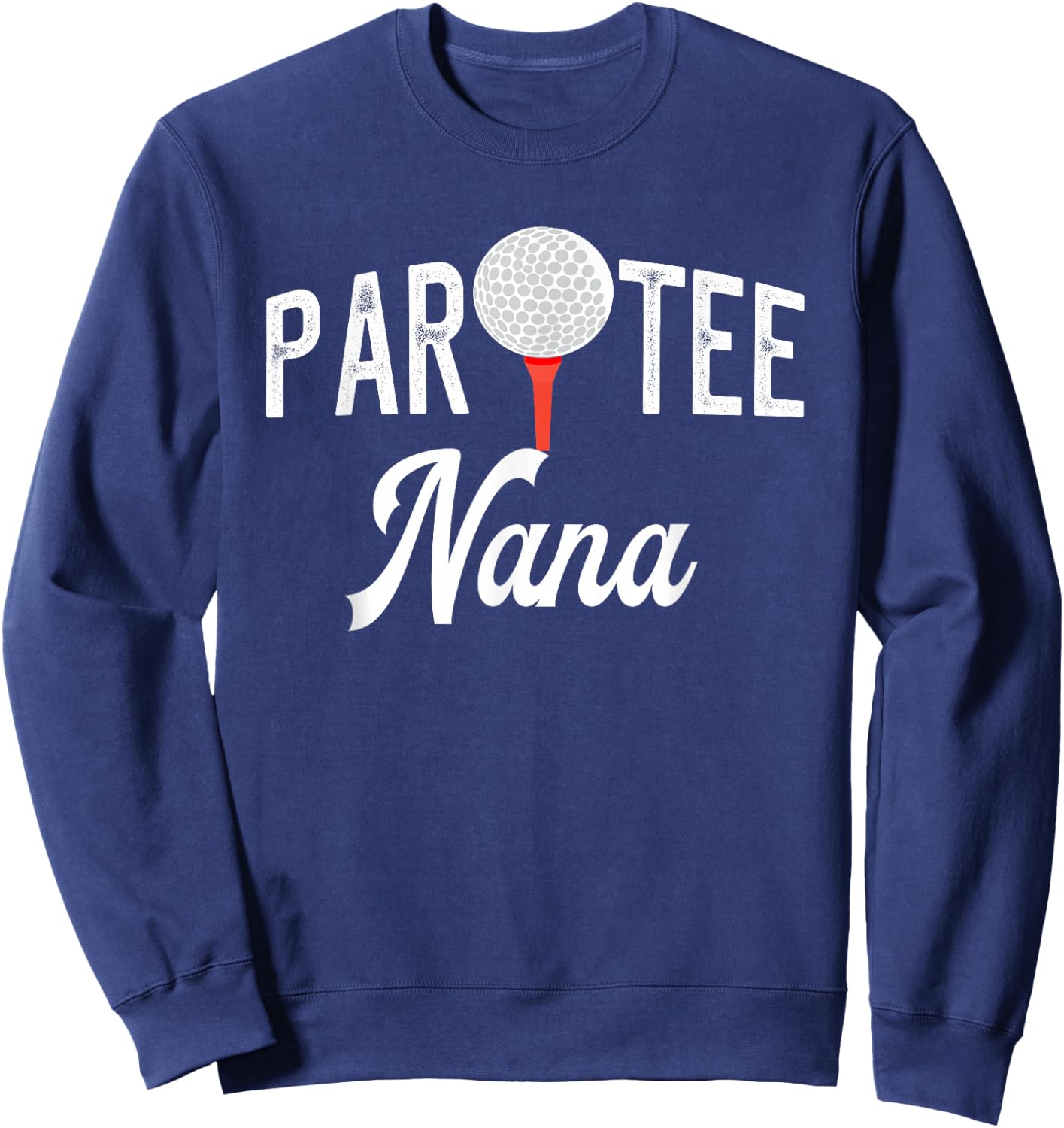 Par Nana Funny Partee Golf Pun For Grandma Sweatshirt - Sweatshirt | Navy
