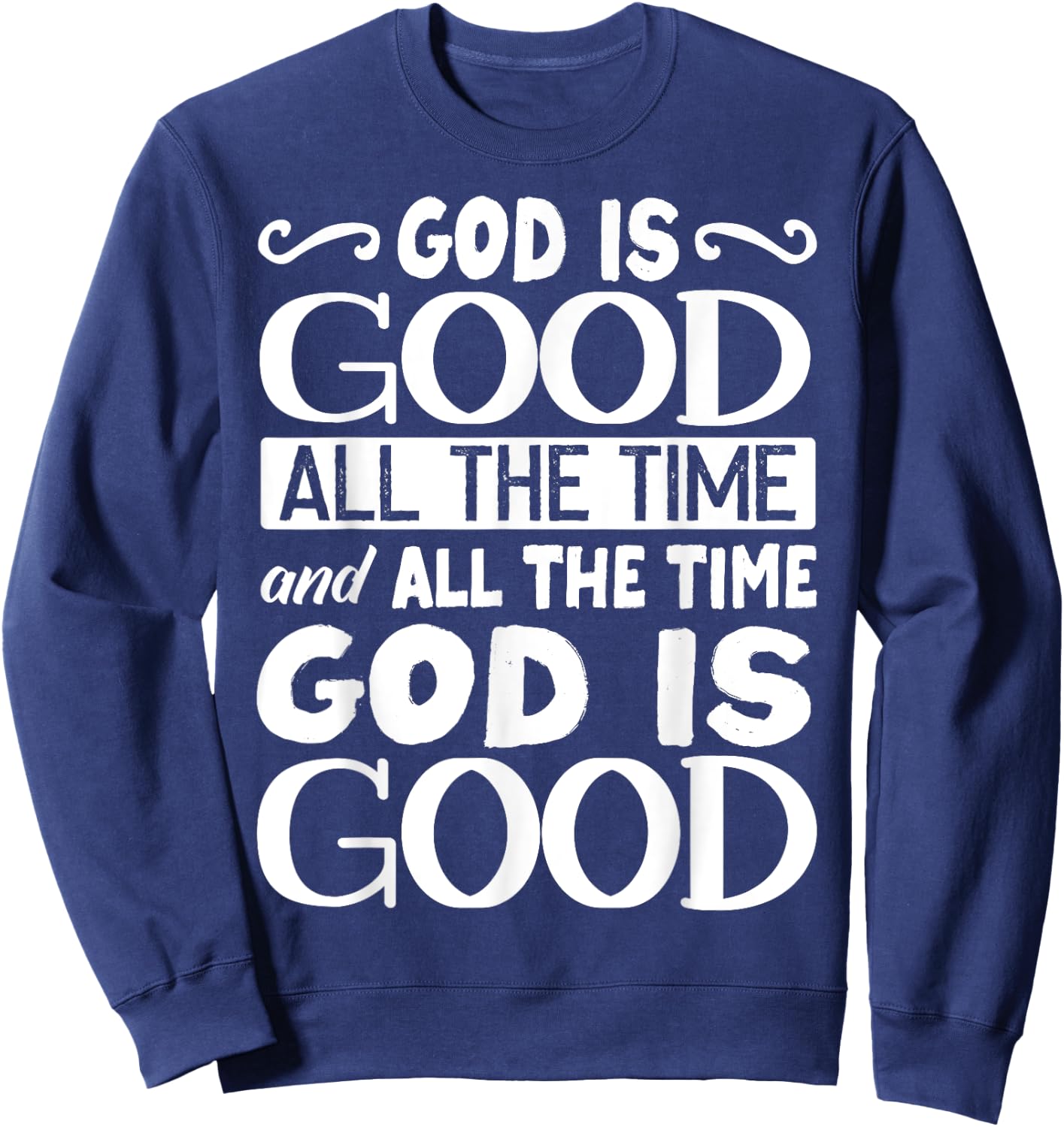 God Is Good All The Time, Bible, Christian Verse Sweatshirt - Sweatshirt | Navy