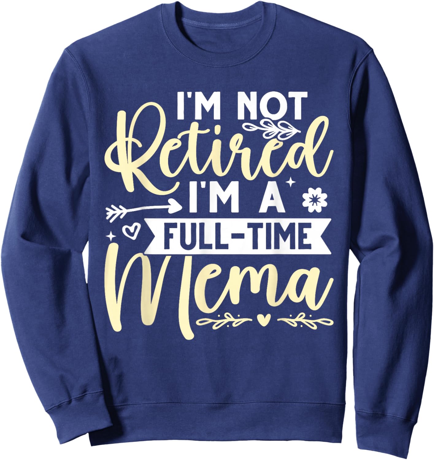 I'm Not Retired, I'm A Full-Time Mema Sweatshirt - Sweatshirt | Navy