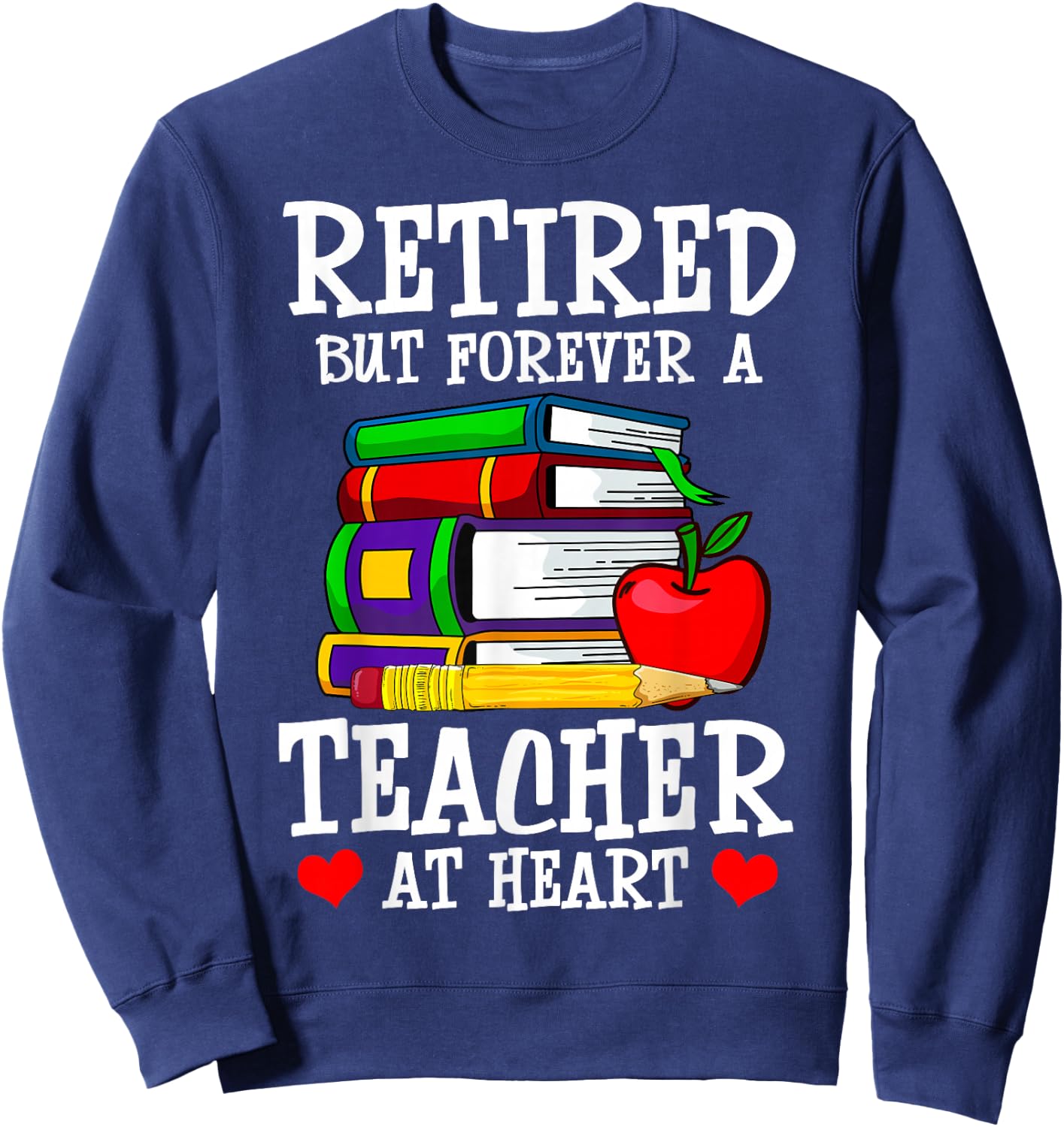 Retired But Forever a Teacher at Heart - Teacher Retirement Sweatshirt - Sweatshirt | Navy
