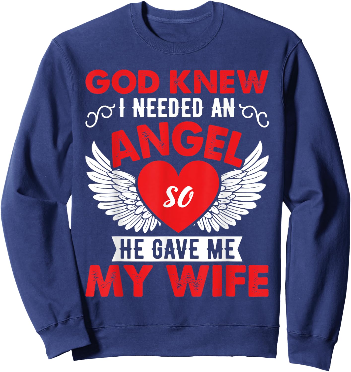 God Knew I Need An Angel So He Gave Me My Wife Sweatshirt - Sweatshirt | Navy