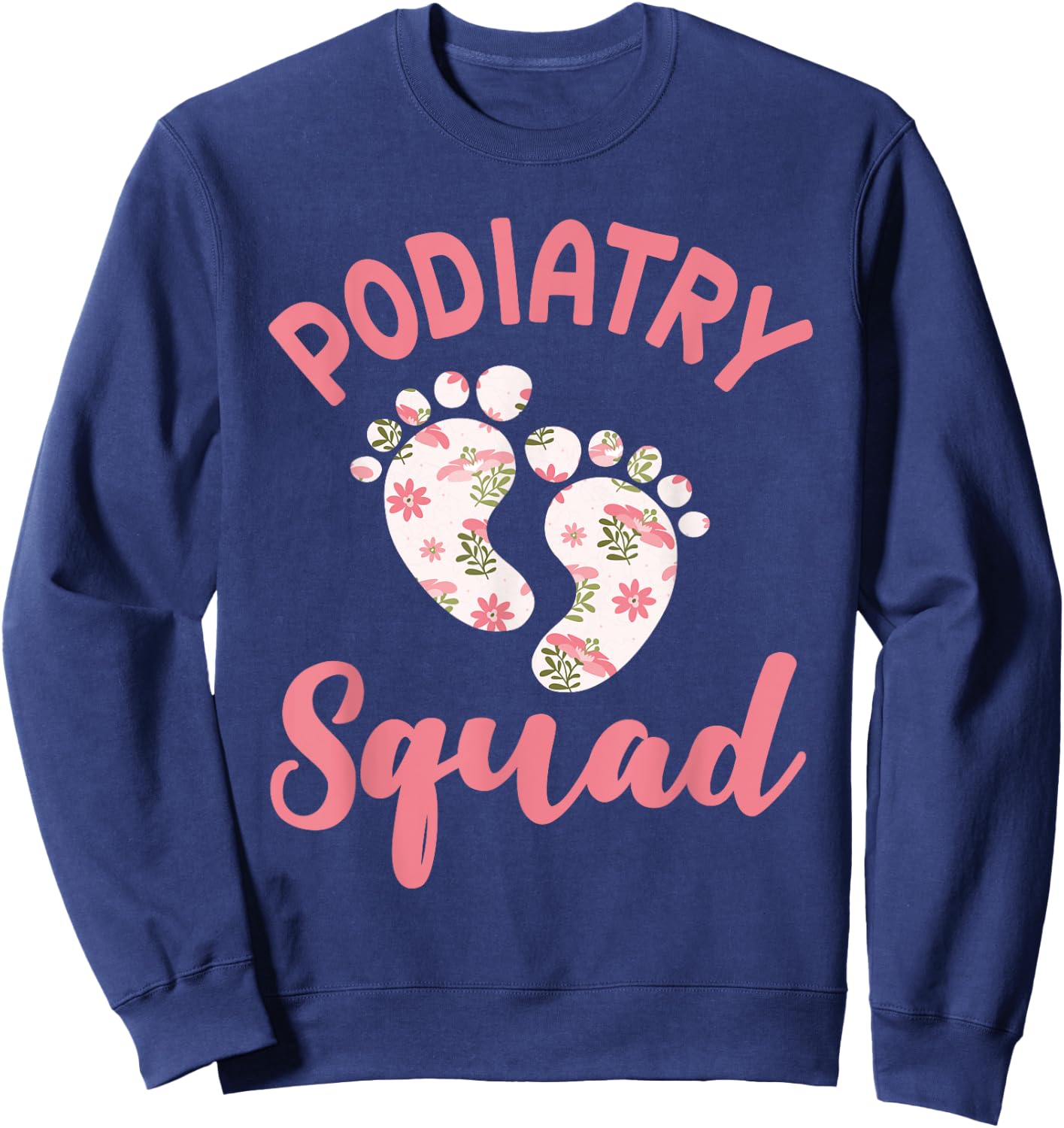 Funny Podiatry Squad Apparel Podiatric Medicine Foot Doctor Sweatshirt - Sweatshirt | Navy