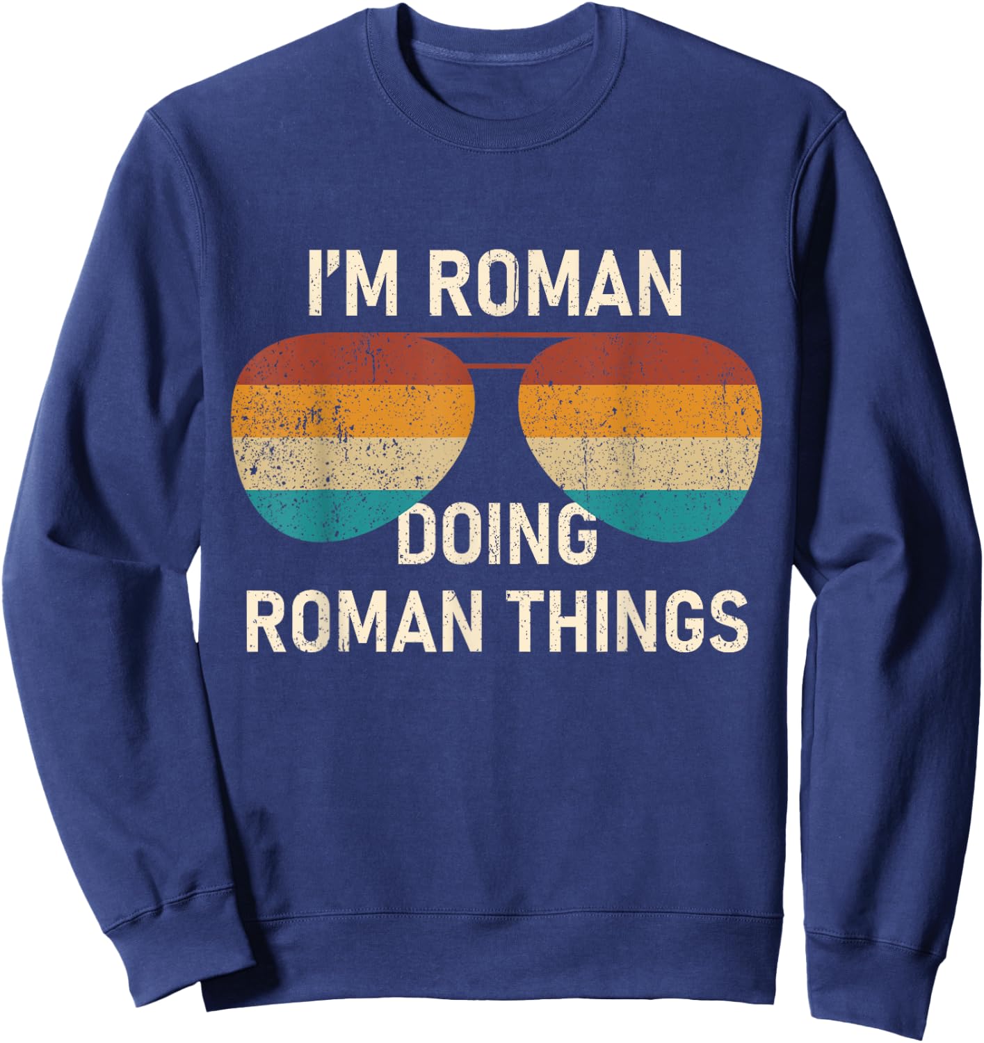 I'm Roman Doing Roman Things Retro Sunglass Personalized Sweatshirt - Sweatshirt | Navy