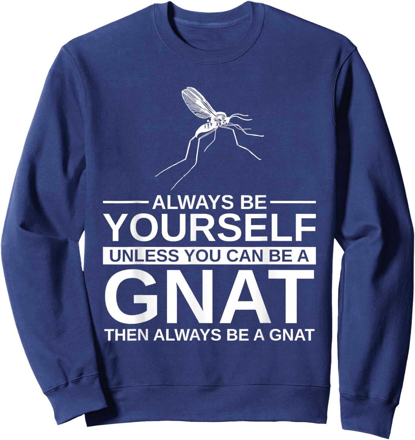 Always Be Yourself Gnat Gift Women Dipterid Midge Sweatshirt - Sweatshirt | Navy