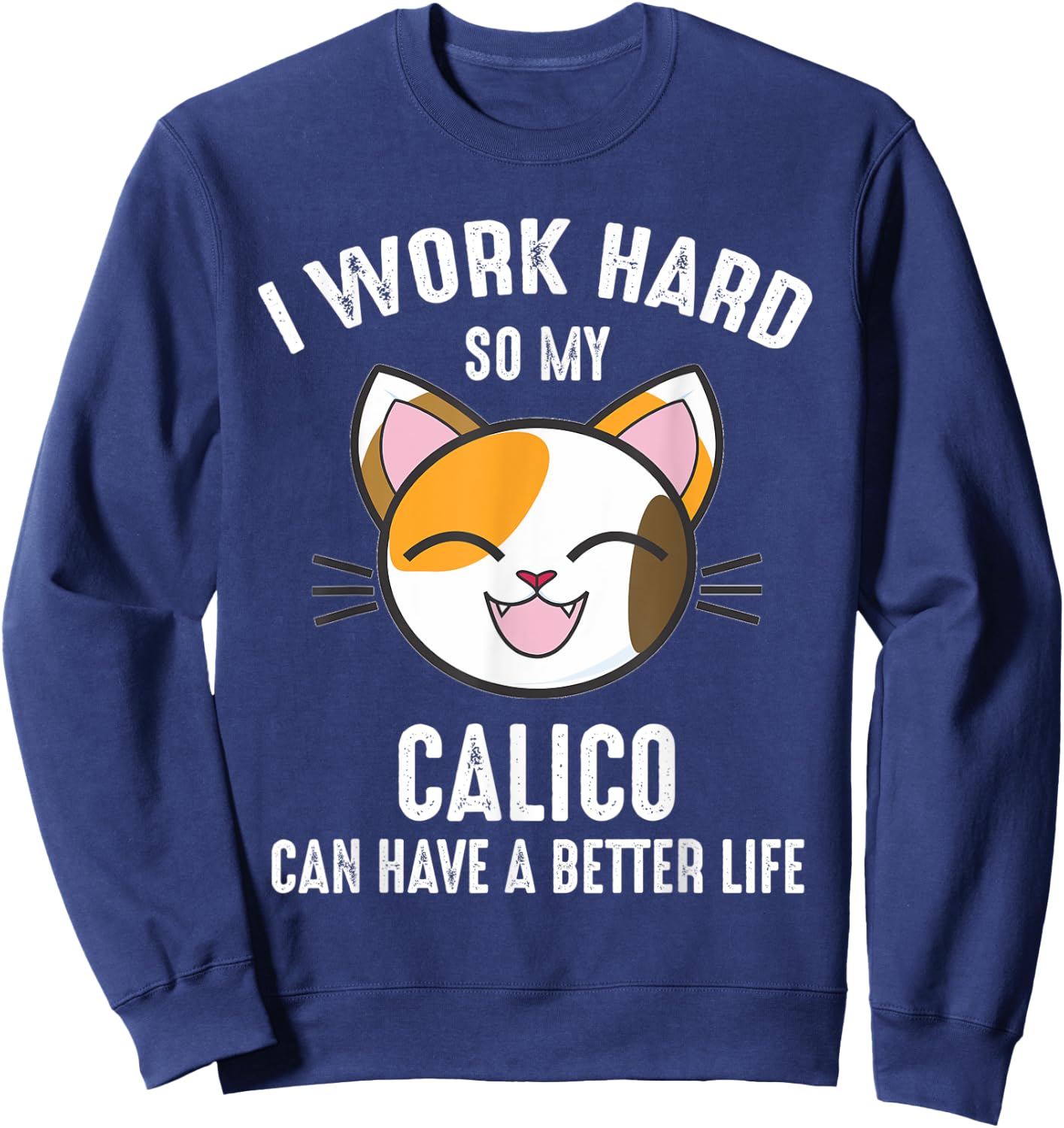 I Work Hard So My Calico Can Have A Better Life Calico Cat Men Women Kids Sweatshirt - Sweatshirt | Navy