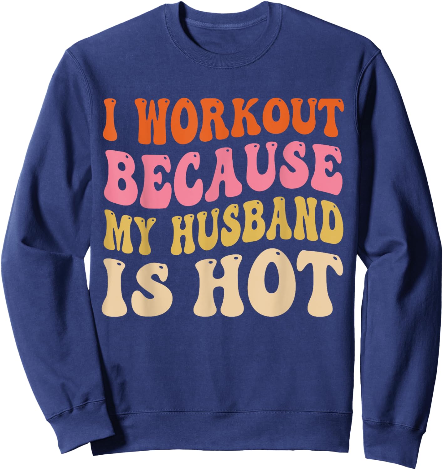 I Workout Because My Husband is Hot Vintage Groovy Sweatshirt - Sweatshirt | Navy