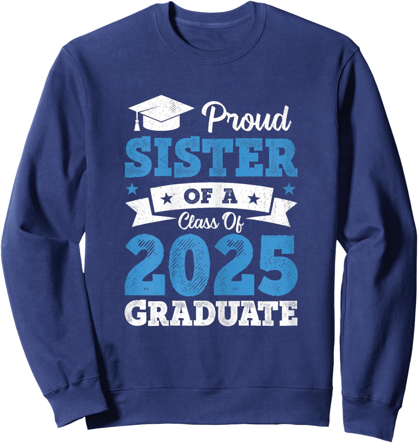 Proud Sister Of A Class Of 2025 Graduate Class Of 2025 Sweatshirt - Sweatshirt | Navy