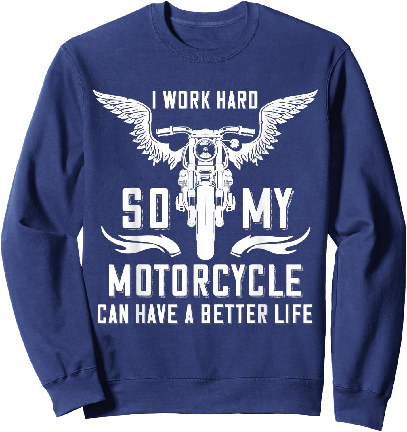I Work Hard So My Motorcycle Can Have A Better Life Biker Sweatshirt - Sweatshirt | Navy
