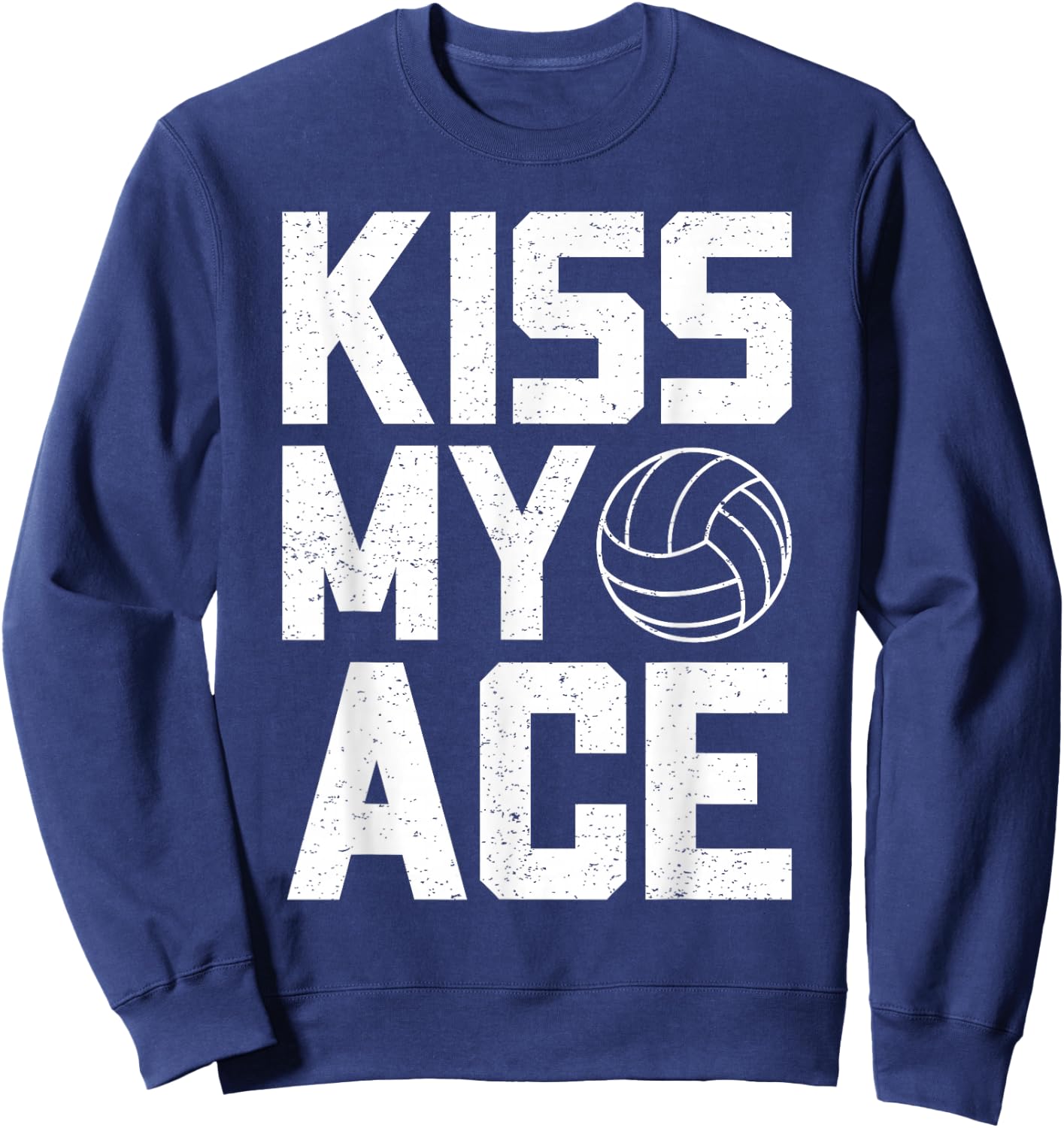 Funny Volleyball Kiss My Ace Volleyball Lovers Sweatshirt - Sweatshirt | Navy
