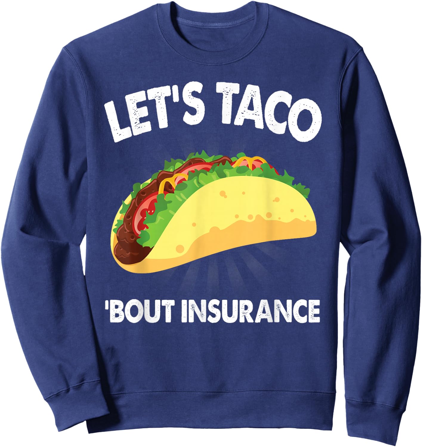 Let's Taco Bout Insurance Fun Insurance Sales Agent Sweatshirt - Sweatshirt | Navy