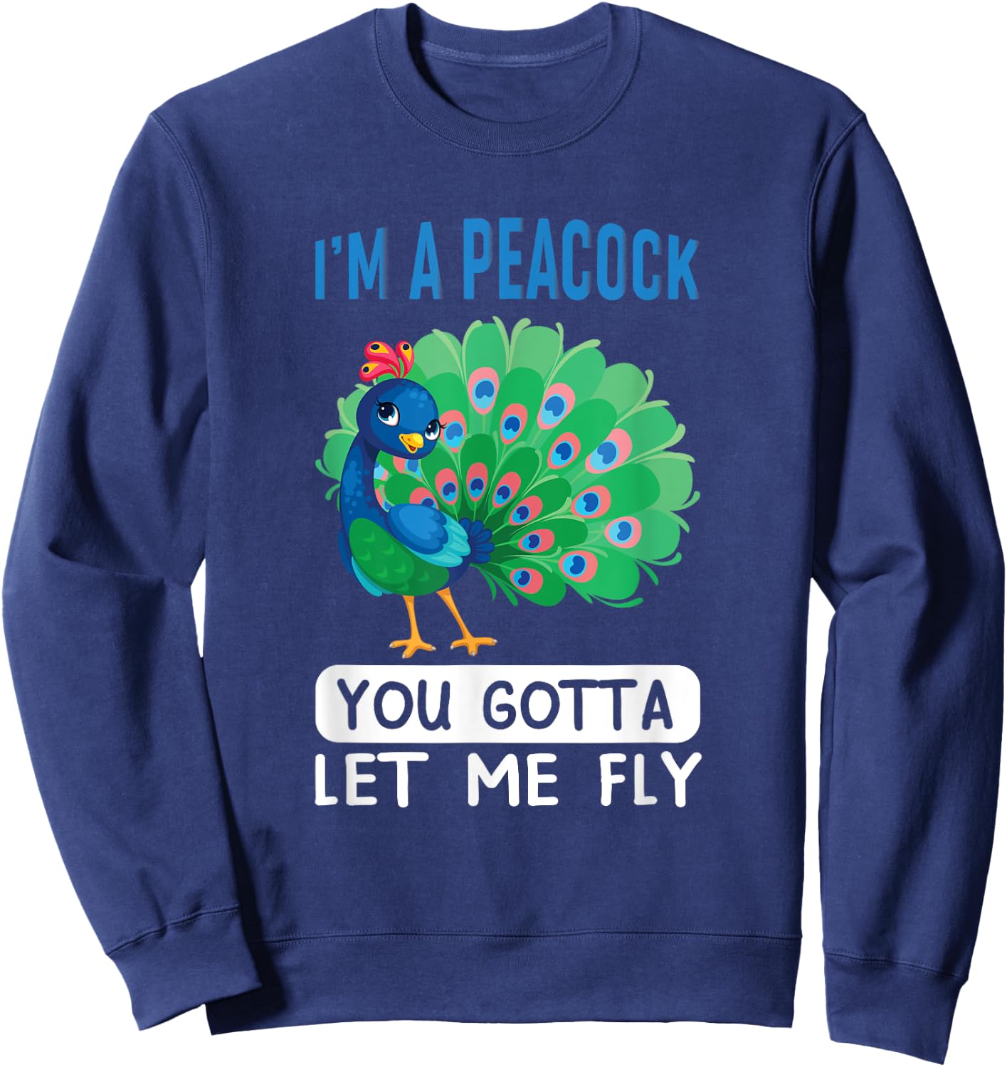 I'm a peacock, you gotta let me fly Sweatshirt - Sweatshirt | Navy