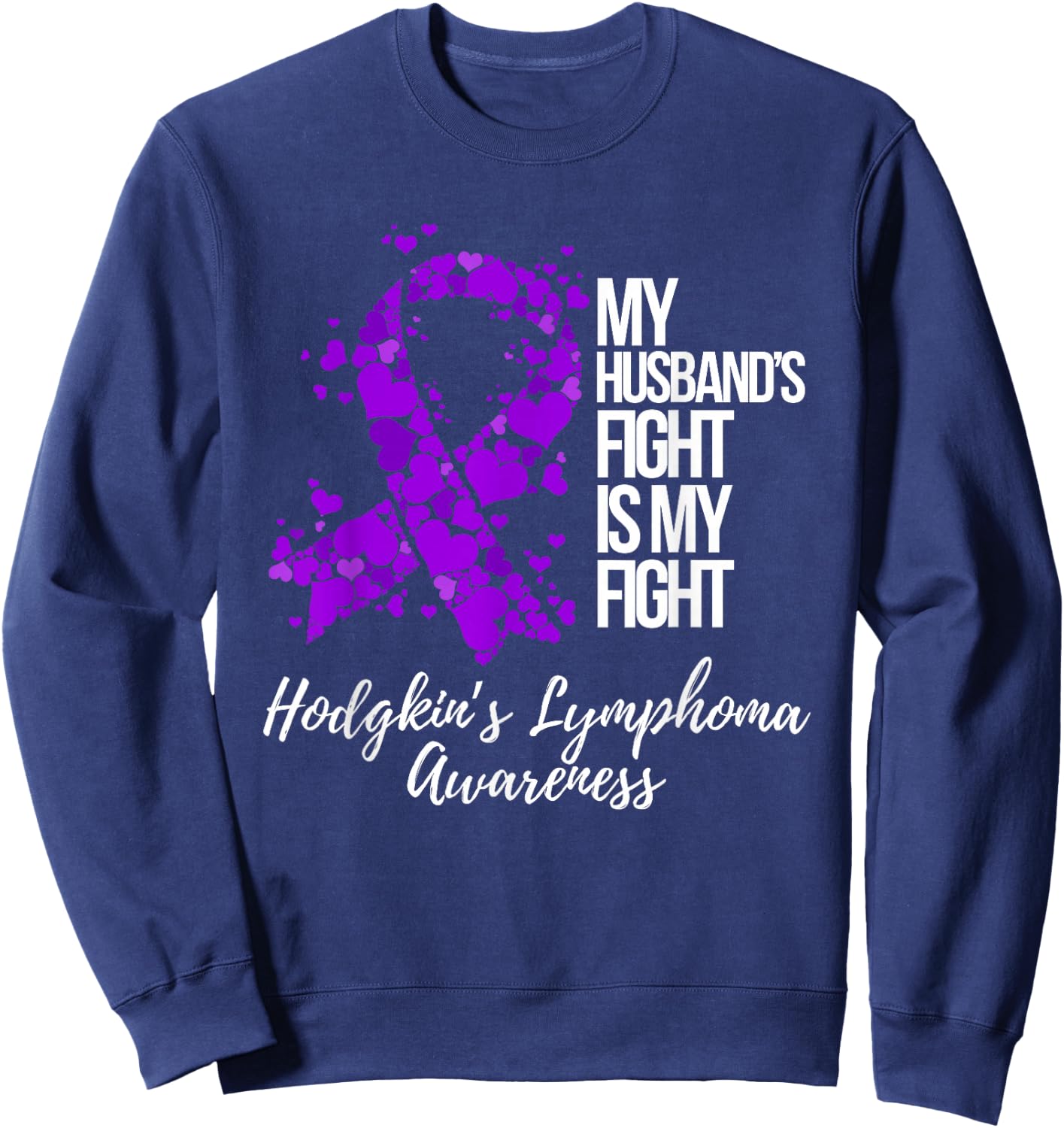 My Husband’s Fight Is My Fight Hodgkin’s Lymphoma Awareness Sweatshirt - Sweatshirt | Navy