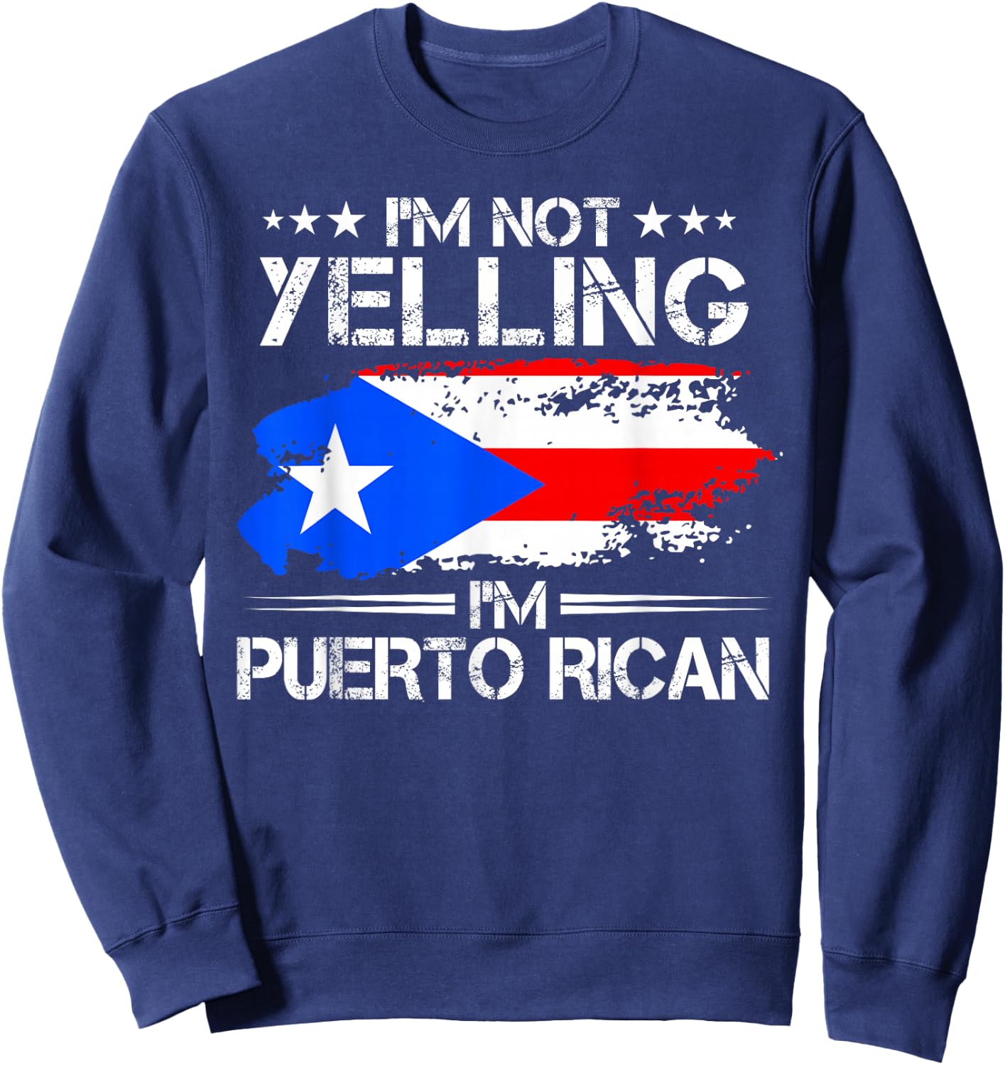 I'm Not Yelling I'm Puerto Rican Pride Puerto Rico Sweatshirt - Sweatshirt | Navy