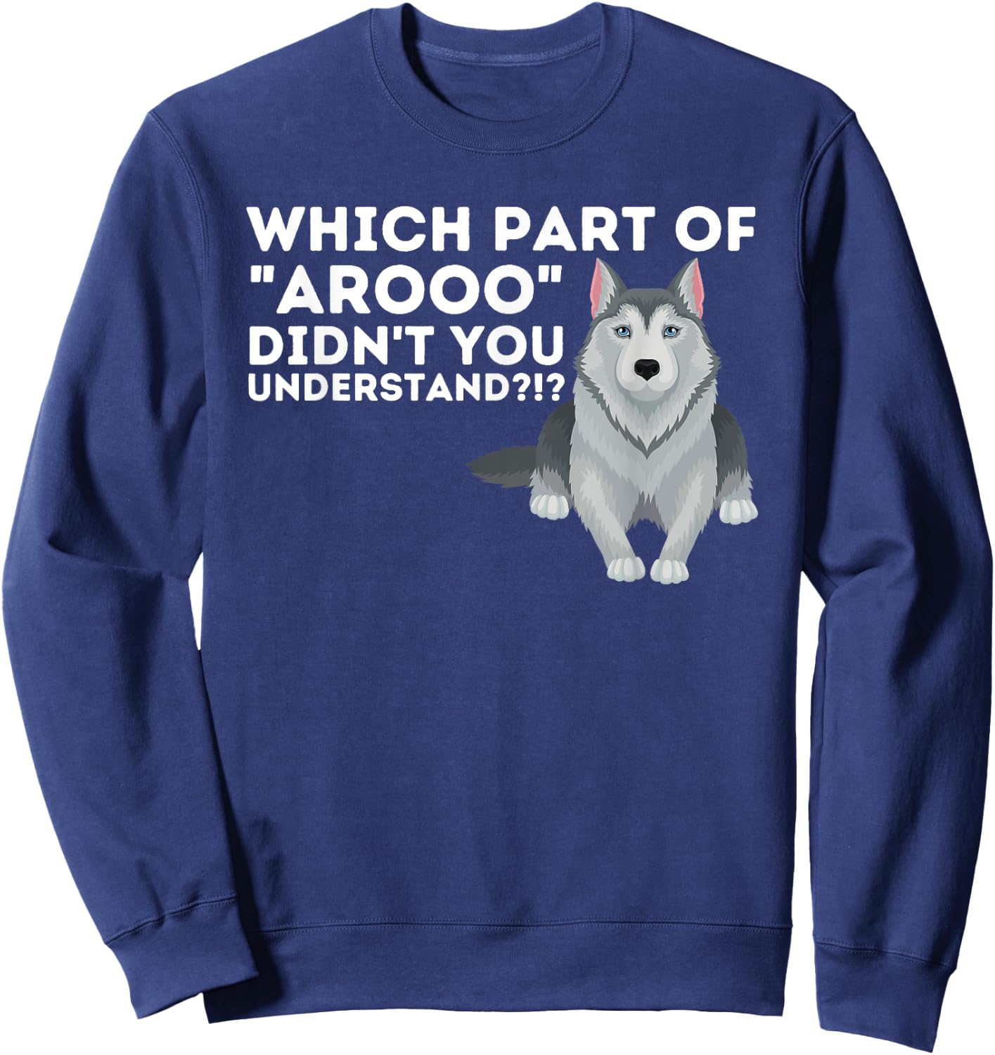 Which Part Didn't You Understand - Siberian Husky Lover Sibe Sweatshirt - Sweatshirt | Navy